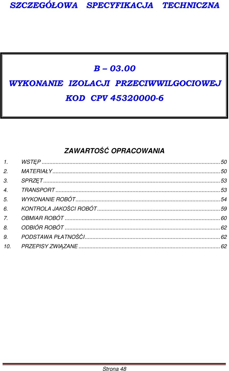 WSTĘP... 50 2. MATERIAŁY... 50 3. SPRZĘT... 53 4. TRANSPORT... 53 5. WYKONANIE ROBÓT.