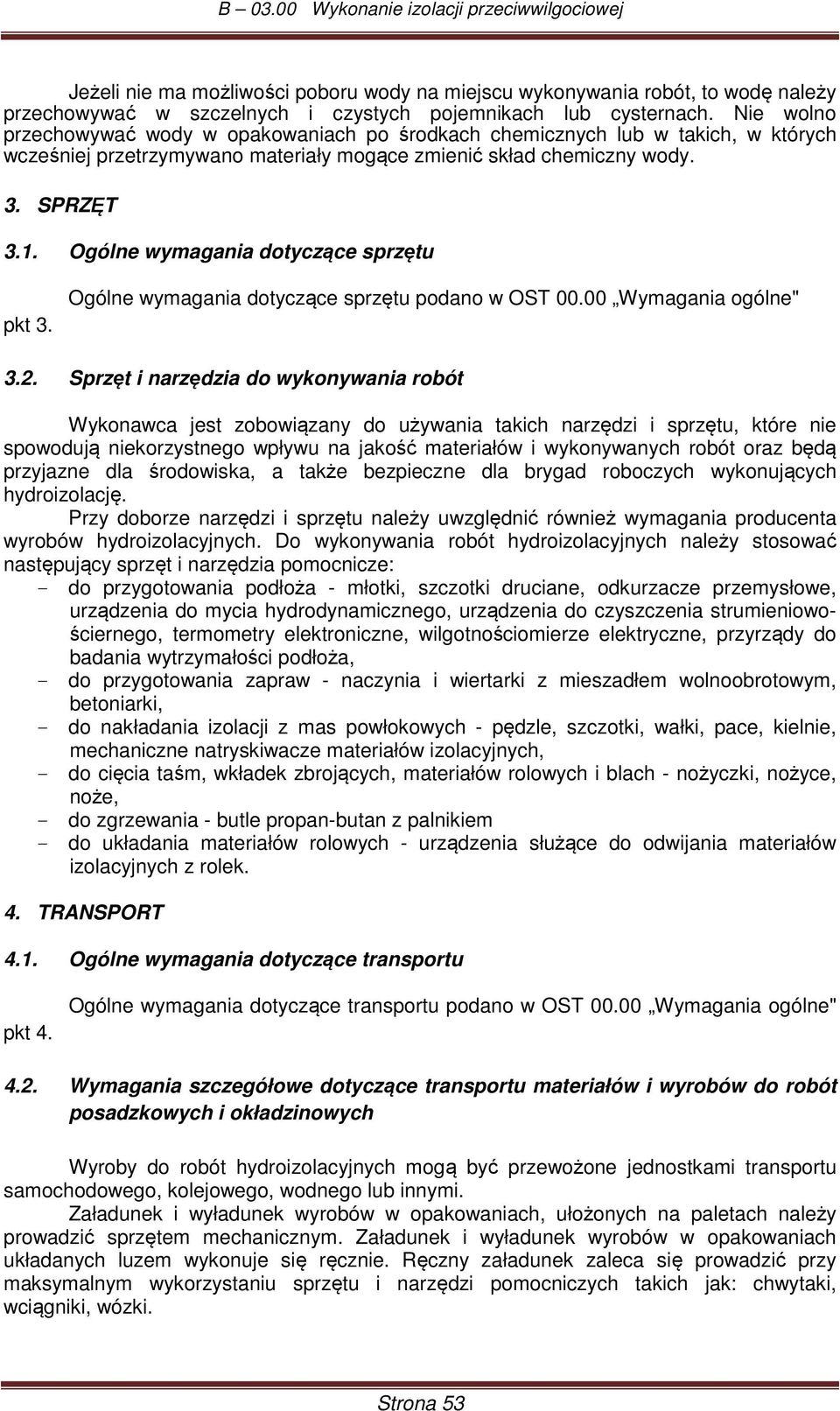 Ogólne wymagania dotyczące sprzętu pkt 3. Ogólne wymagania dotyczące sprzętu podano w OST 00.00 Wymagania ogólne" 3.2.