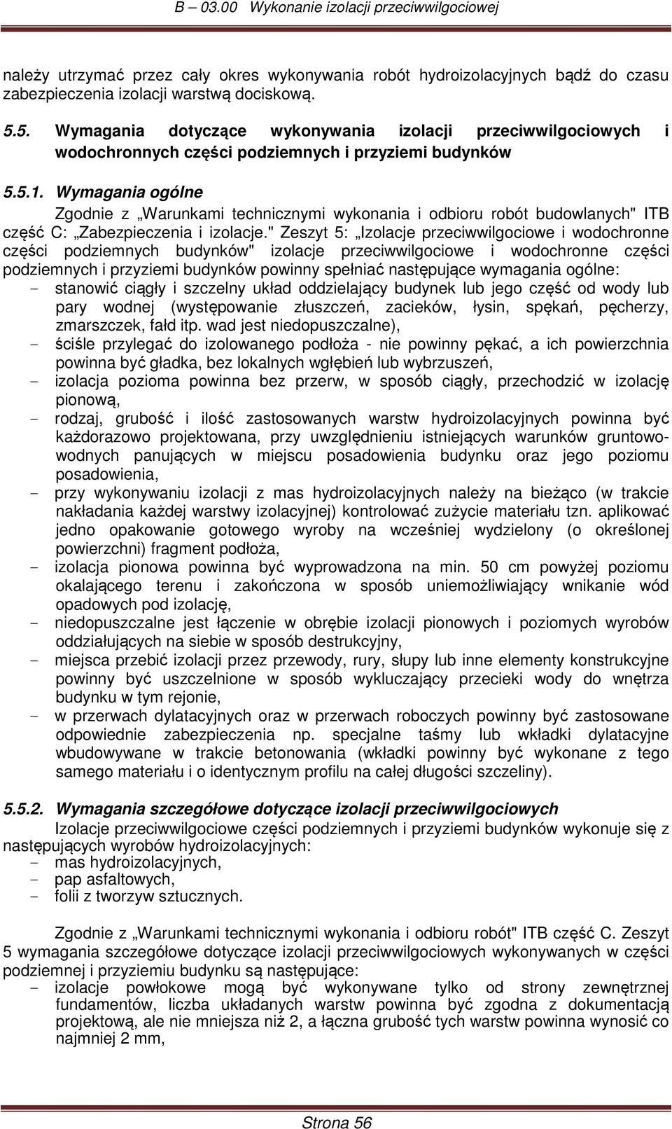 Wymagania ogólne Zgodnie z Warunkami technicznymi wykonania i odbioru robót budowlanych" ITB część C: Zabezpieczenia i izolacje.