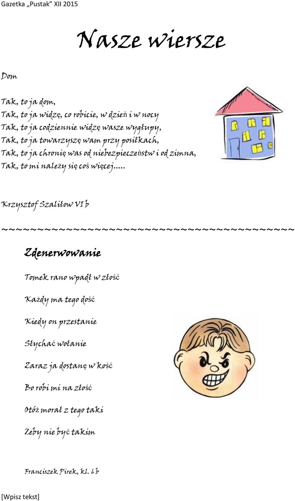 .. Krzysztof Szaliłow VI b ~~~~~~~~~~~~~~~~~~~~~~~~~~~~~~~~~~~~~~~~~ Zdenerwowanie Tomek rano wpadł w złość Każdy ma tego dość