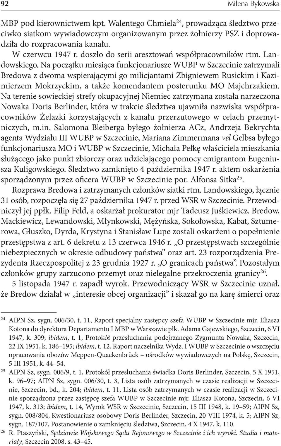 Na początku miesiąca funkcjonariusze WUBP w Szczecinie zatrzymali Bredowa z dwoma wspierającymi go milicjantami Zbigniewem Rusickim i Kazimierzem Mokrzyckim, a także komendantem posterunku MO