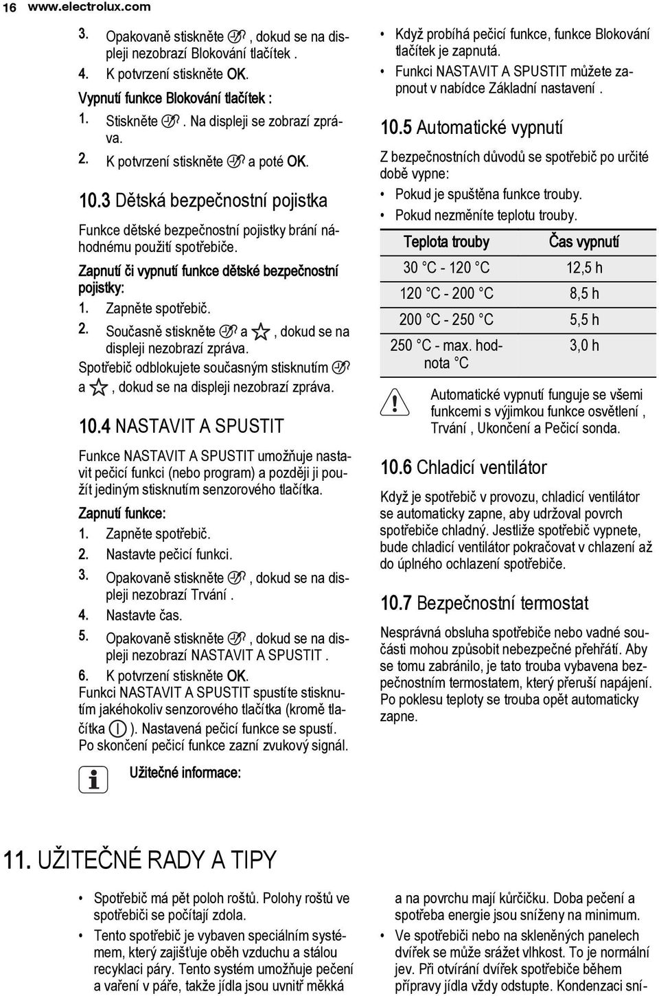 Zapnutí či vypnutí funkce dětské bezpečnostní pojistky: 1. Zapněte spotřebič. 2. Současně stiskněte a, dokud se na displeji nezobrazí zpráva.