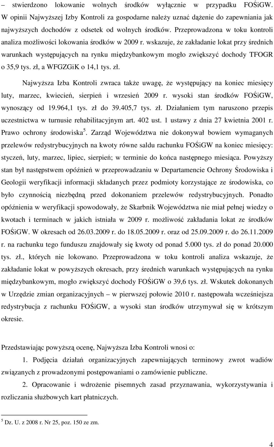 Przeprowadzona w toku kontroli analiza możliwości lokowania środków w 2009 r.