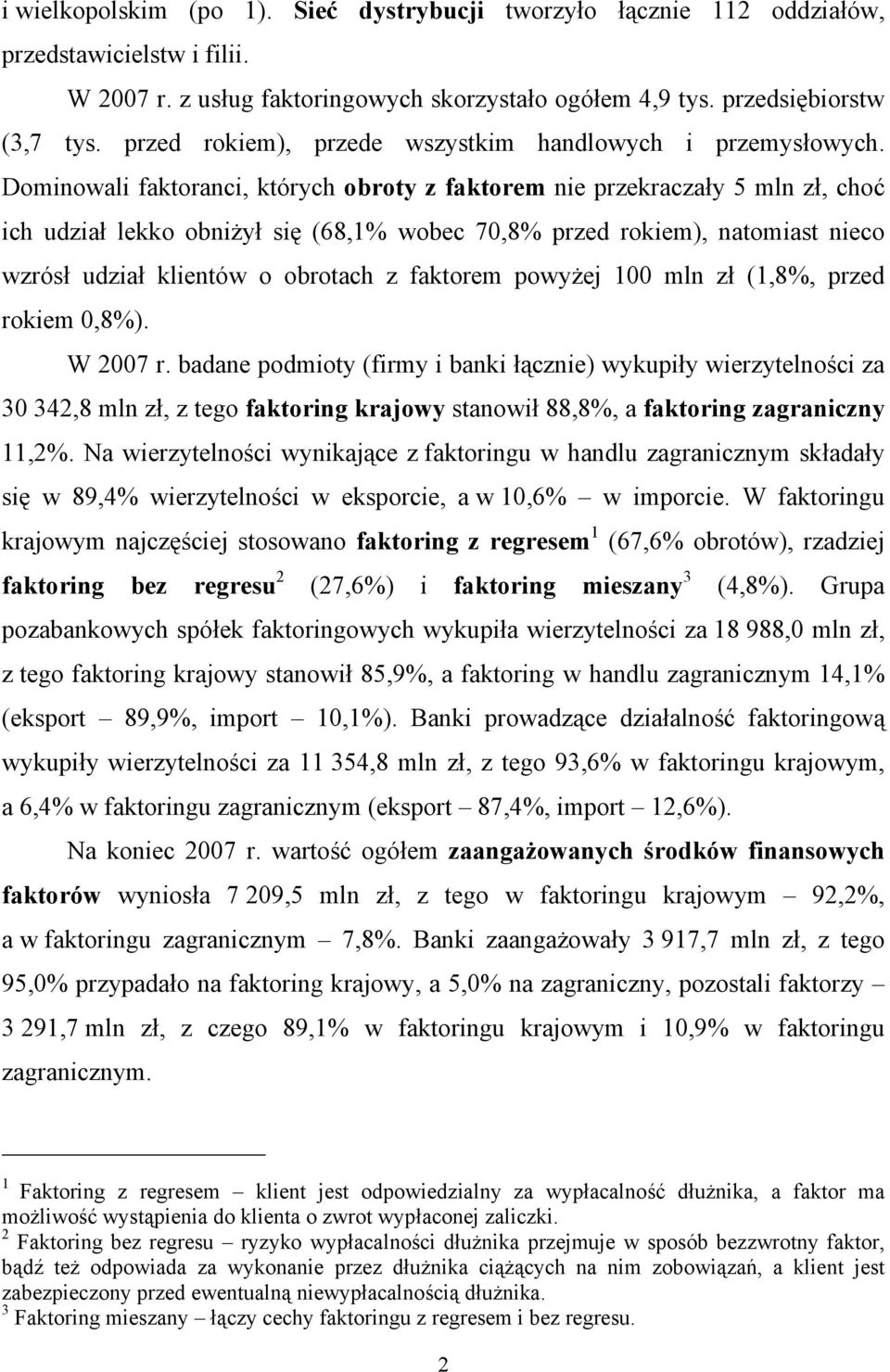 Dominowali faktoranci, których obroty z faktorem nie przekraczały 5 mln zł, choć ich udział lekko obniżył się (68,1% wobec 70,8% przed rokiem), natomiast nieco wzrósł udział klientów o obrotach z