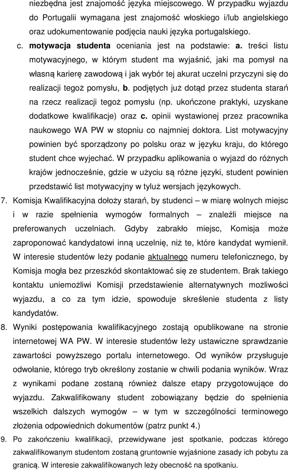 treści listu motywacyjnego, w którym student ma wyjaśnić, jaki ma pomysł na własną karierę zawodową i jak wybór tej akurat uczelni przyczyni się do realizacji tegoż pomysłu, b.
