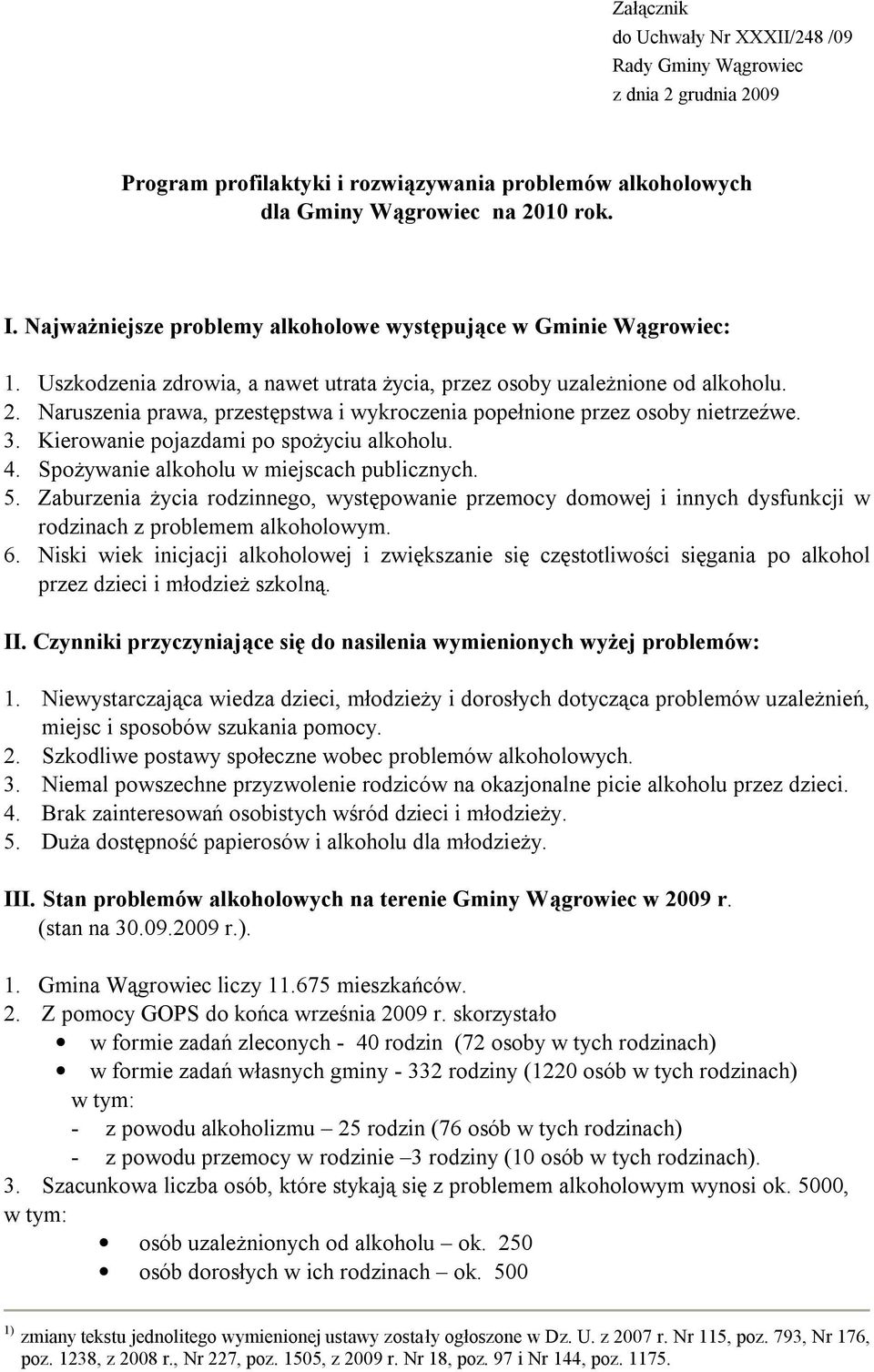 Naruszenia prawa, przestępstwa i wykroczenia popełnione przez osoby nietrzeźwe. 3. Kierowanie pojazdami po spożyciu alkoholu. 4. Spożywanie alkoholu w miejscach publicznych. 5.