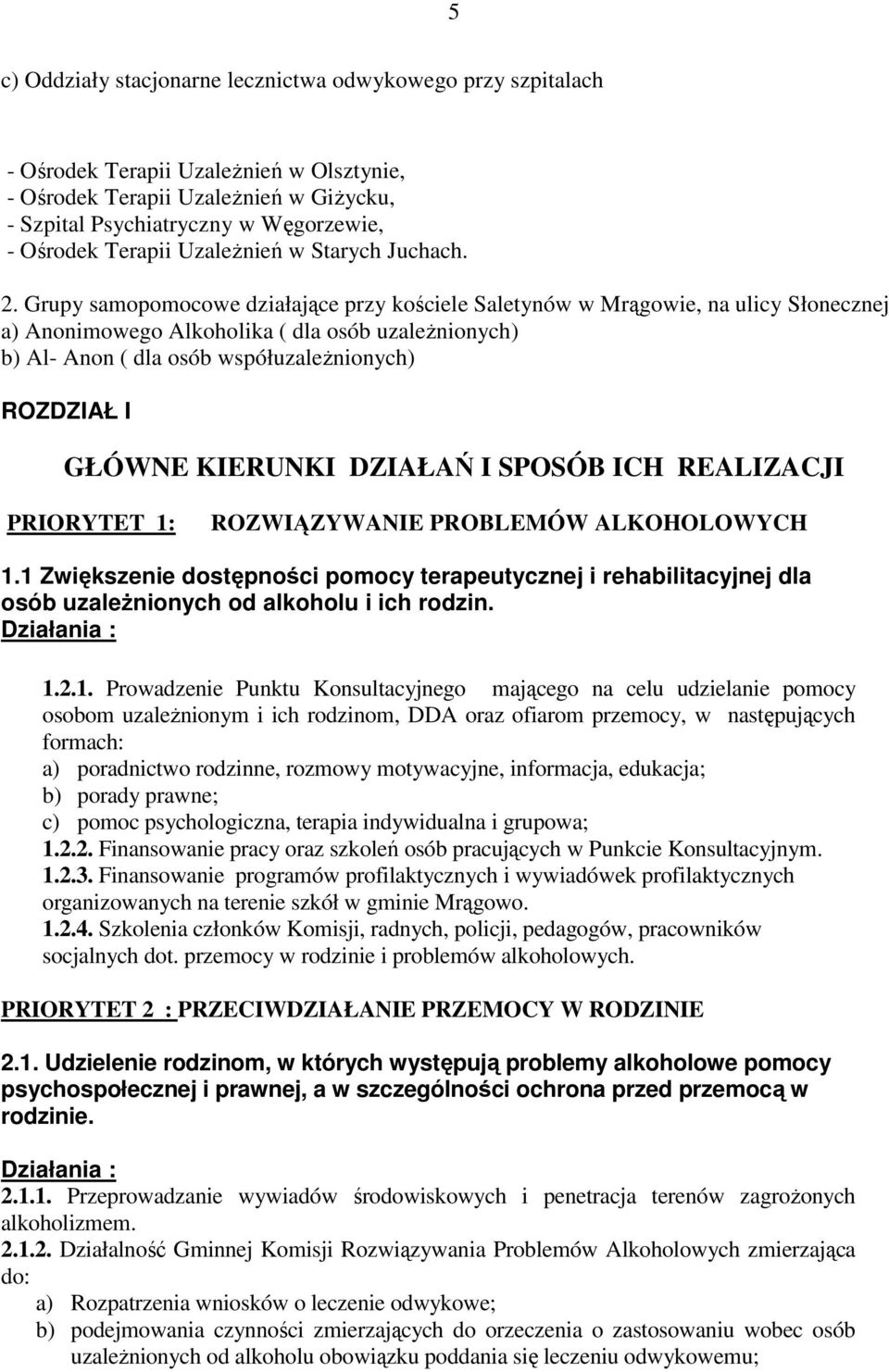 Grupy samopomocowe działające przy kościele Saletynów w Mrągowie, na ulicy Słonecznej a) Anonimowego Alkoholika ( dla osób uzaleŝnionych) b) Al- Anon ( dla osób współuzaleŝnionych) ROZDZIAŁ I GŁÓWNE