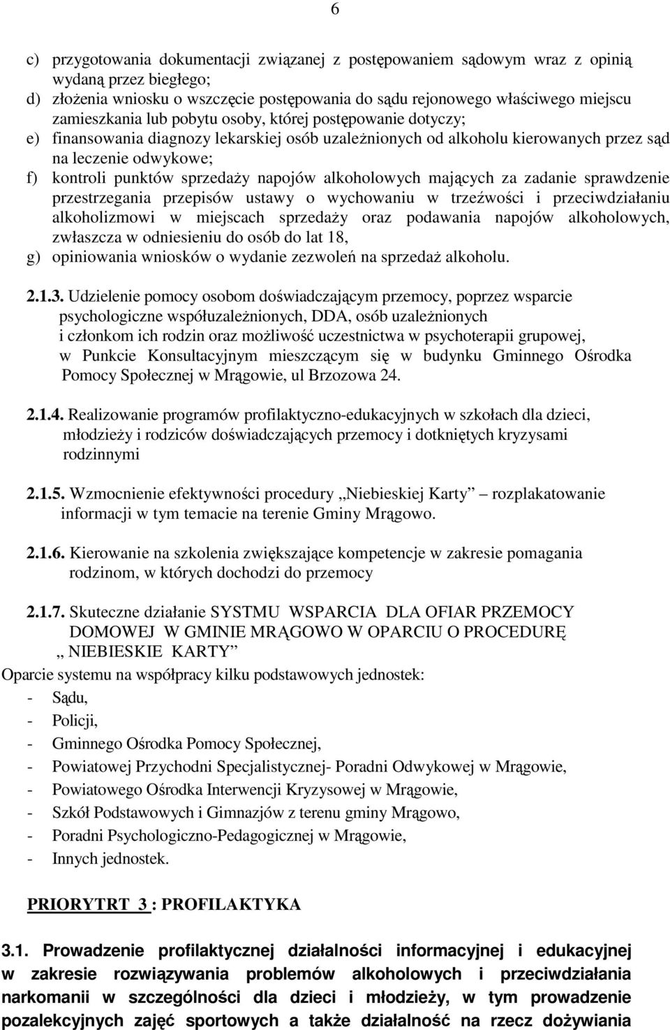 alkoholowych mających za zadanie sprawdzenie przestrzegania przepisów ustawy o wychowaniu w trzeźwości i przeciwdziałaniu alkoholizmowi w miejscach sprzedaŝy oraz podawania napojów alkoholowych,