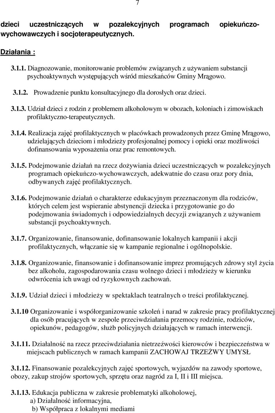 Prowadzenie punktu konsultacyjnego dla dorosłych oraz dzieci. 3.1.3. Udział dzieci z rodzin z problemem alkoholowym w obozach, koloniach i zimowiskach profilaktyczno-terapeutycznych. 3.1.4.
