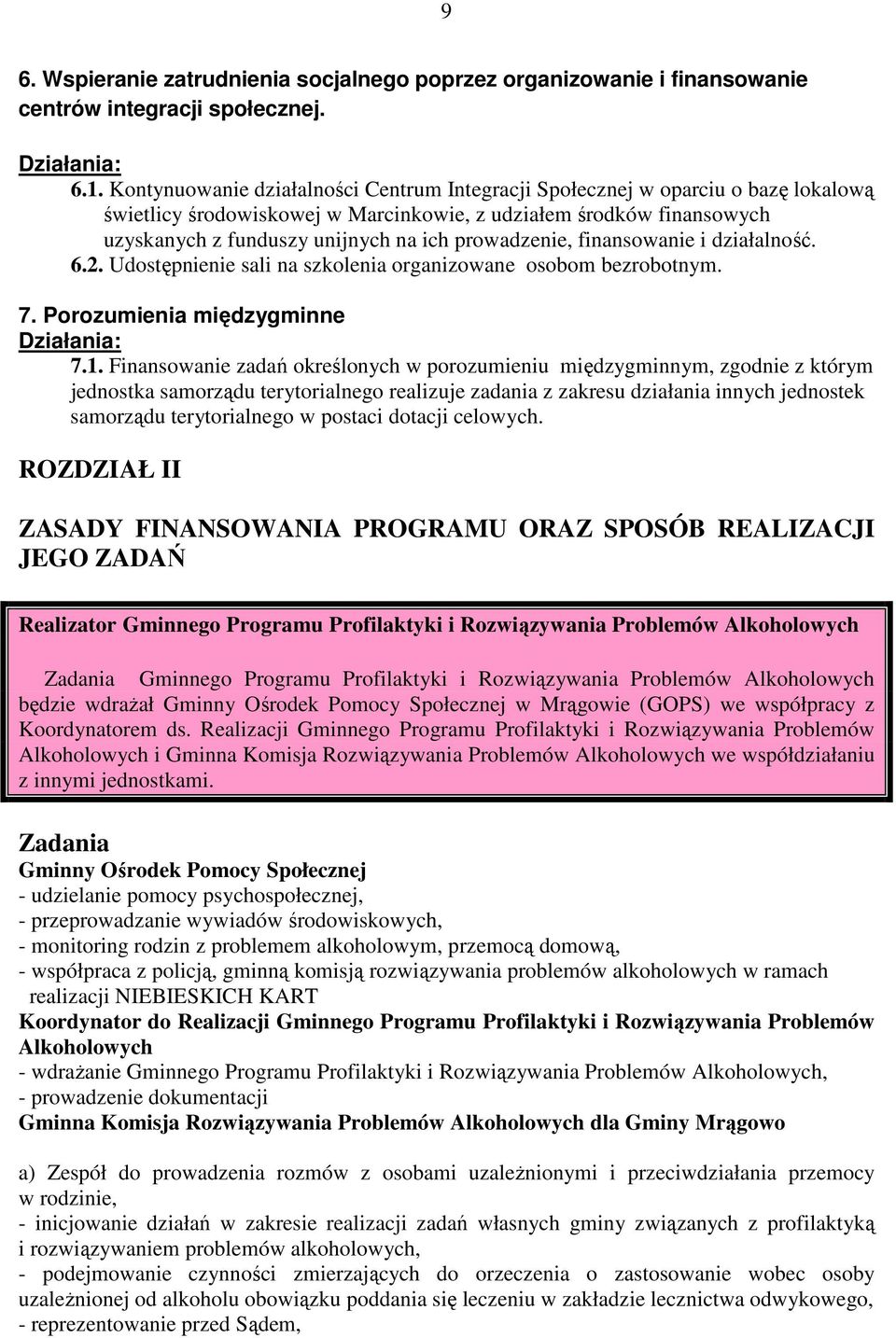 prowadzenie, finansowanie i działalność. 6.2. Udostępnienie sali na szkolenia organizowane osobom bezrobotnym. 7. Porozumienia międzygminne Działania: 7.1.