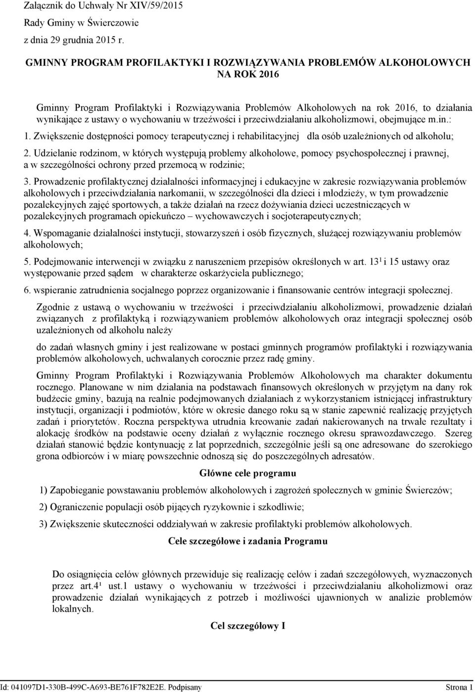 wychowaniu w trzeźwości i przeciwdziałaniu alkoholizmowi, obejmujące m.in.: 1. Zwiększenie dostępności pomocy terapeutycznej i rehabilitacyjnej dla osób uzależnionych od alkoholu; 2.