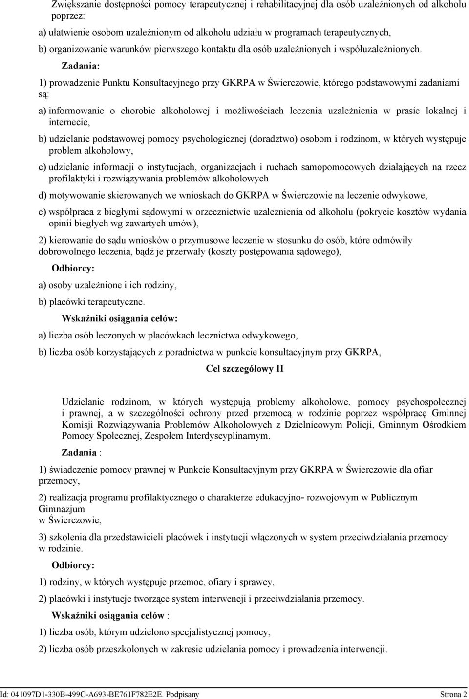 1) prowadzenie Punktu Konsultacyjnego przy GKRPA w Świerczowie, którego podstawowymi zadaniami są: a) informowanie o chorobie alkoholowej i możliwościach leczenia uzależnienia w prasie lokalnej i