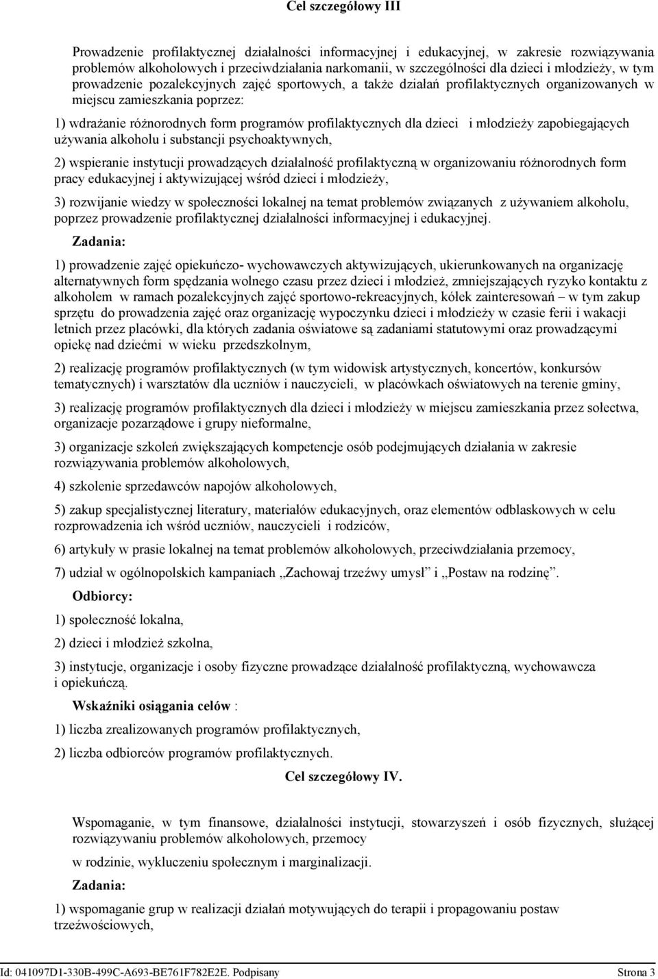 dla dzieci i młodzieży zapobiegających używania alkoholu i substancji psychoaktywnych, 2) wspieranie instytucji prowadzących działalność profilaktyczną w organizowaniu różnorodnych form pracy