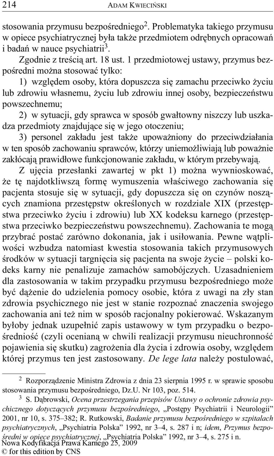 1 przedmiotowej ustawy, przymus bezpośredni można stosować tylko: 1) względem osoby, która dopuszcza się zamachu przeciwko życiu lub zdrowiu własnemu, życiu lub zdrowiu innej osoby, bezpieczeństwu