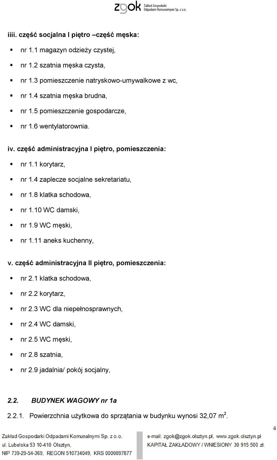 4 zaplecze socjalne sekretariatu, nr 1.8 klatka schodowa, nr 1.10 WC damski, nr 1.9 WC męski, nr 1.11 aneks kuchenny, v. część administracyjna II piętro, pomieszczenia: nr 2.