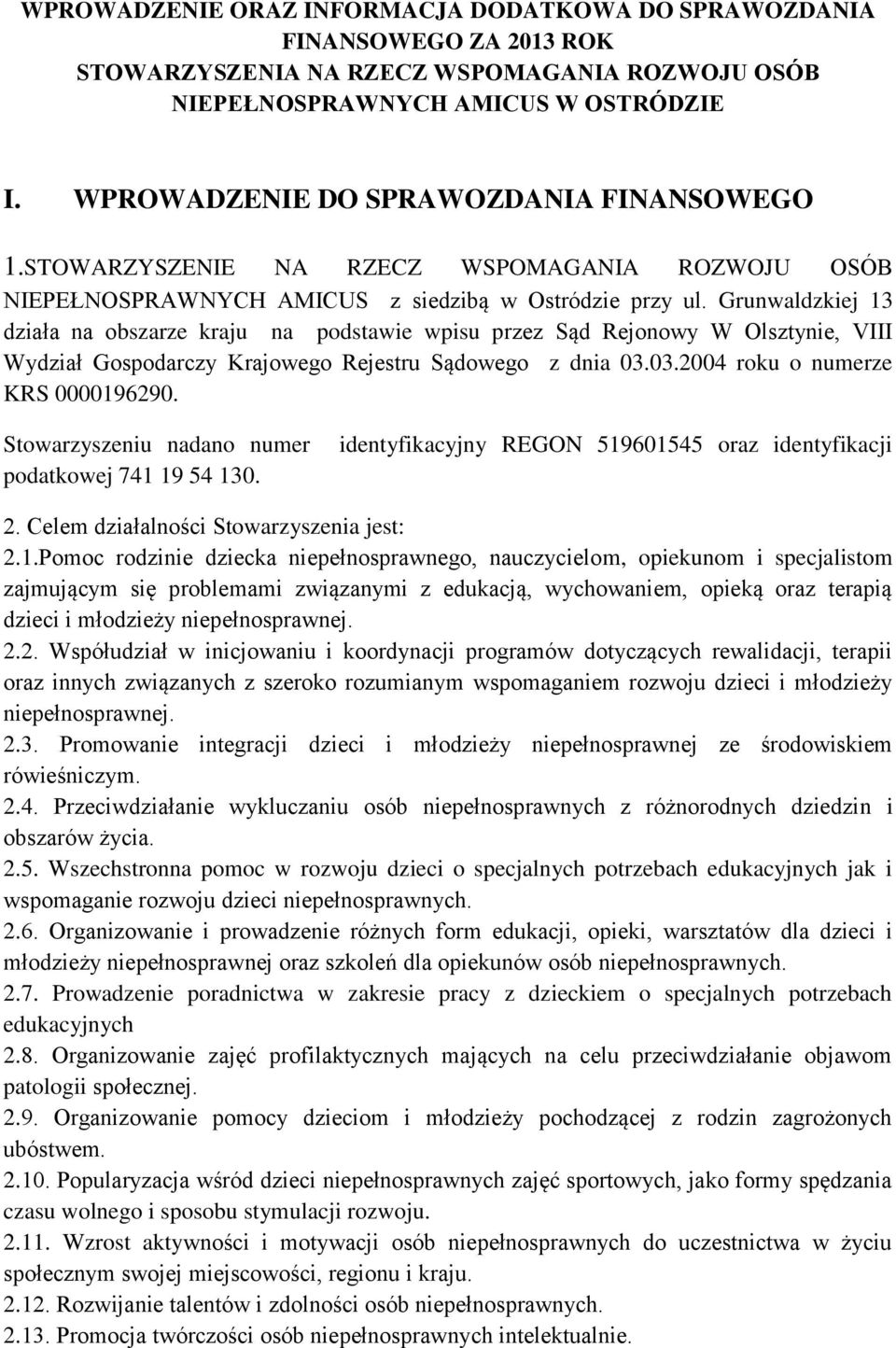 Grunwaldzkiej 13 działa na obszarze kraju na podstawie wpisu przez Sąd Rejonowy W Olsztynie, VIII Wydział Gospodarczy Krajowego Rejestru Sądowego z dnia 03.03.2004 roku o numerze KRS 0000196290.