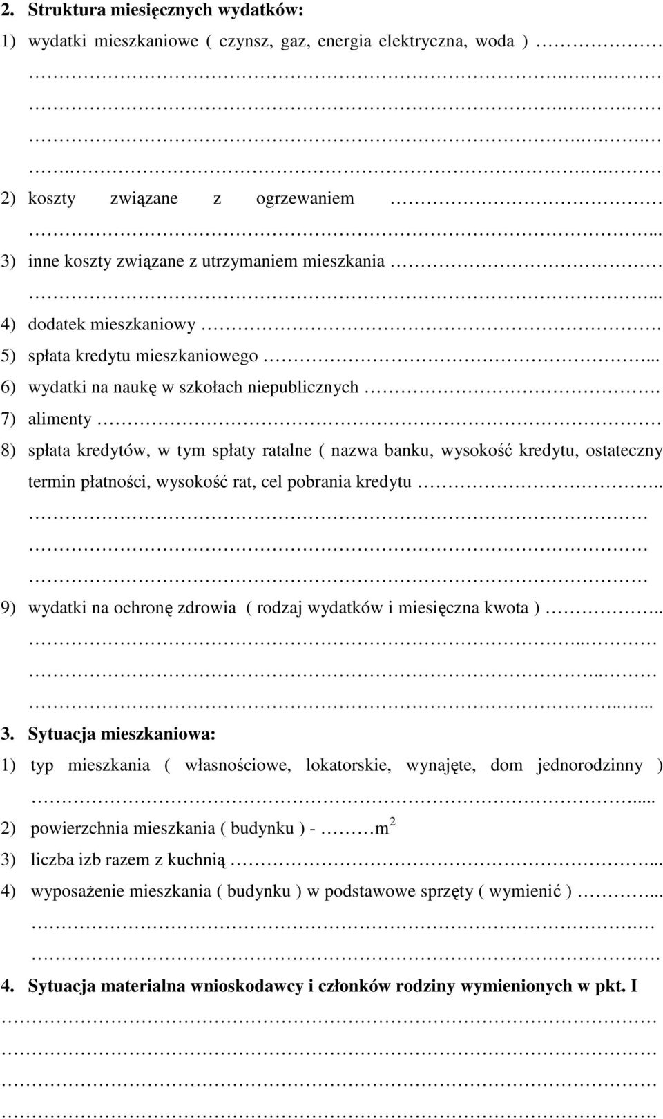 7) alimenty 8) spłata kredytów, w tym spłaty ratalne ( nazwa banku, wysokość kredytu, ostateczny termin płatności, wysokość rat, cel pobrania kredytu.