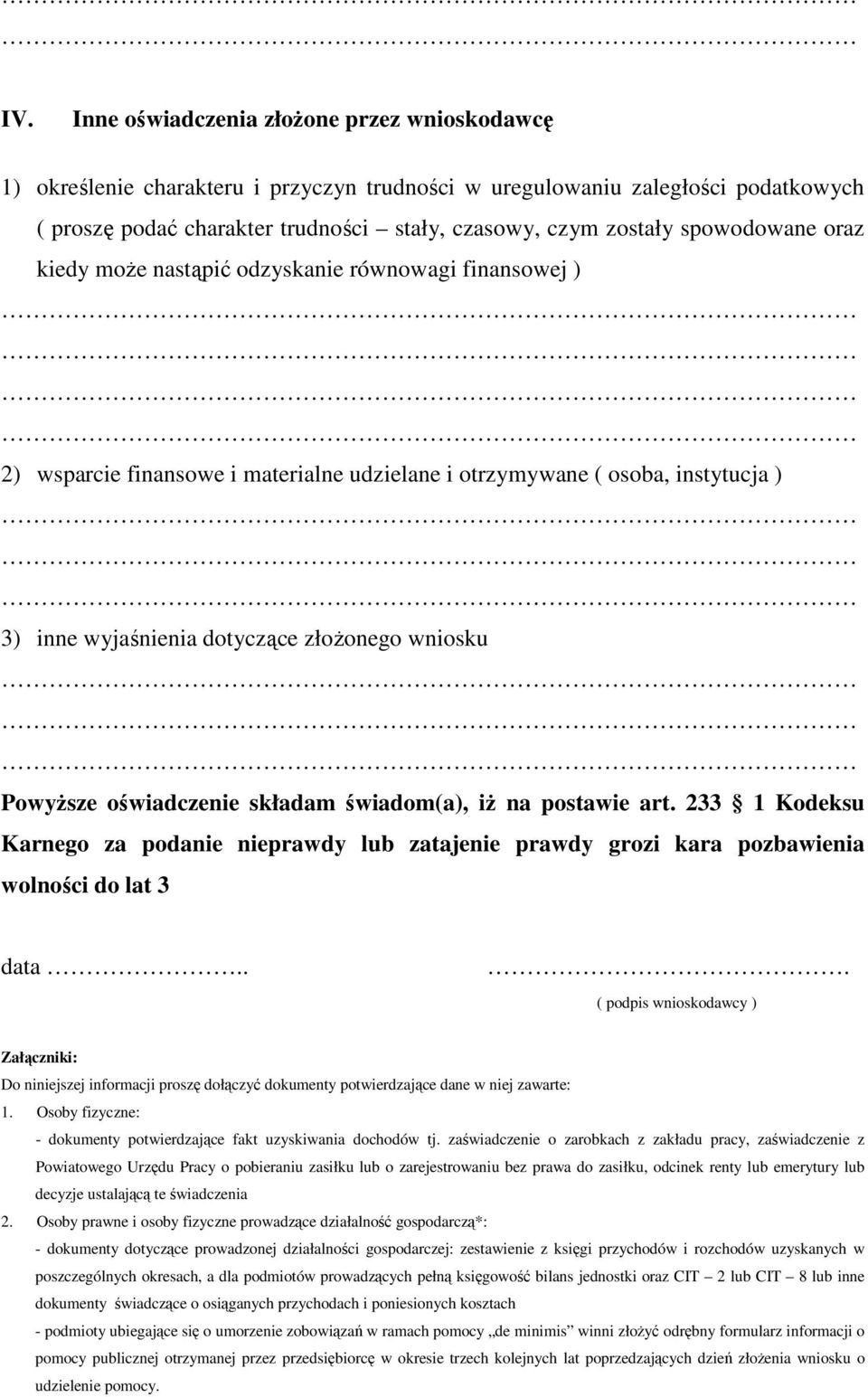 PowyŜsze oświadczenie składam świadom(a), iŝ na postawie art. 233 1 Kodeksu Karnego za podanie nieprawdy lub zatajenie prawdy grozi kara pozbawienia wolności do lat 3 data.