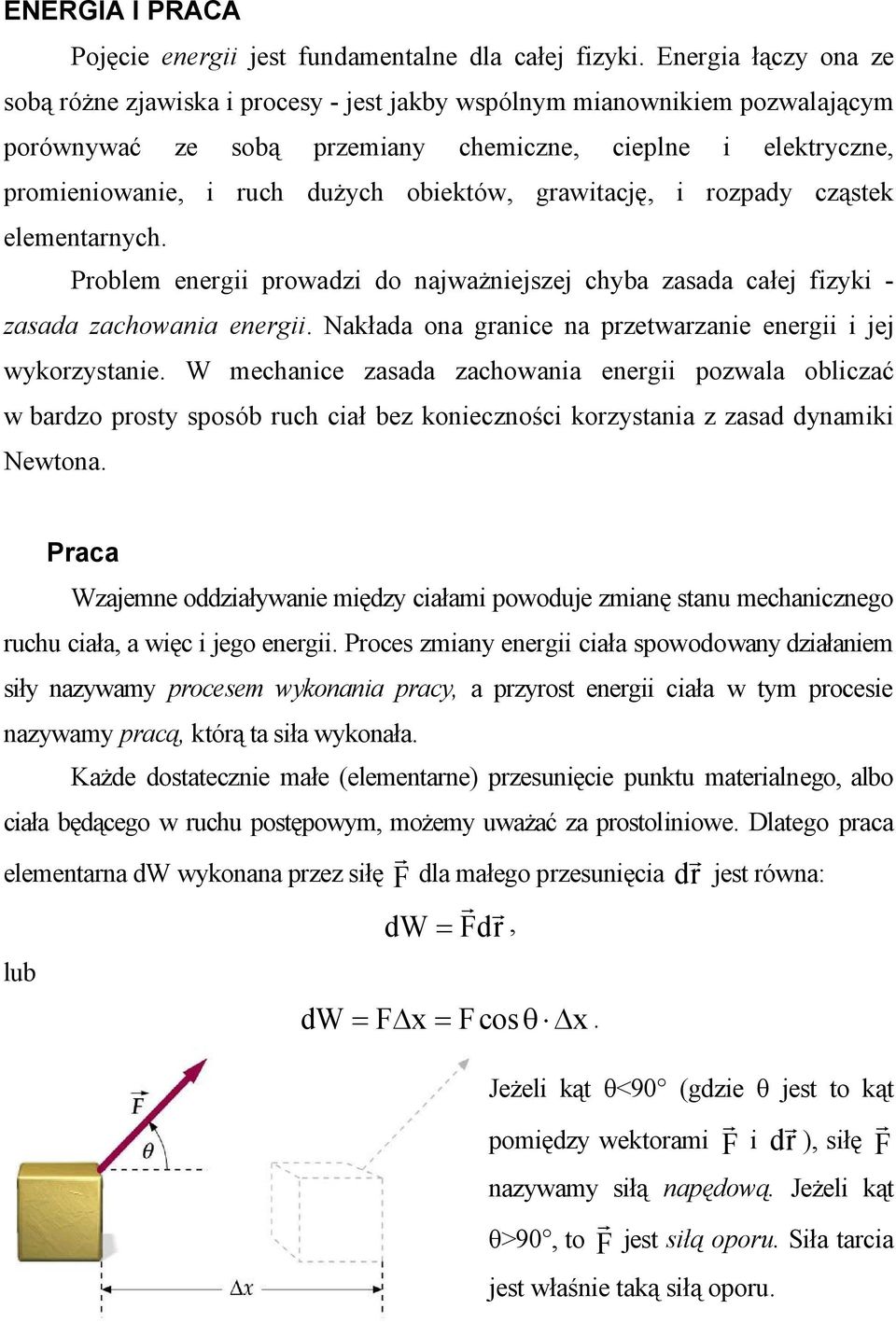 rzetwarzane energ jej wyorzystane W mechance zasada zachowana energ ozwala oblczać w bardzo rosty sosób ruch cał bez onecznośc orzystana z zasad dynam Newtona Praca Wzajemne oddzaływane mędzy całam
