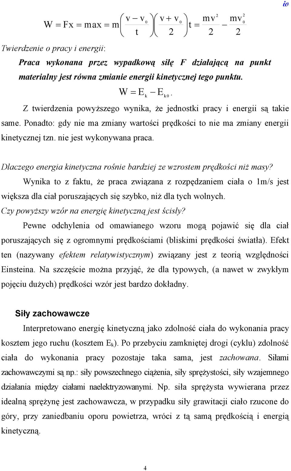 Wyna to z fatu, że raca zwązana z rozędzanem cała o 1m/s jest węsza dla cał oruszających sę szybo, nż dla tych wolnych Czy owyższy wzór na energę netyczną jest ścsły?