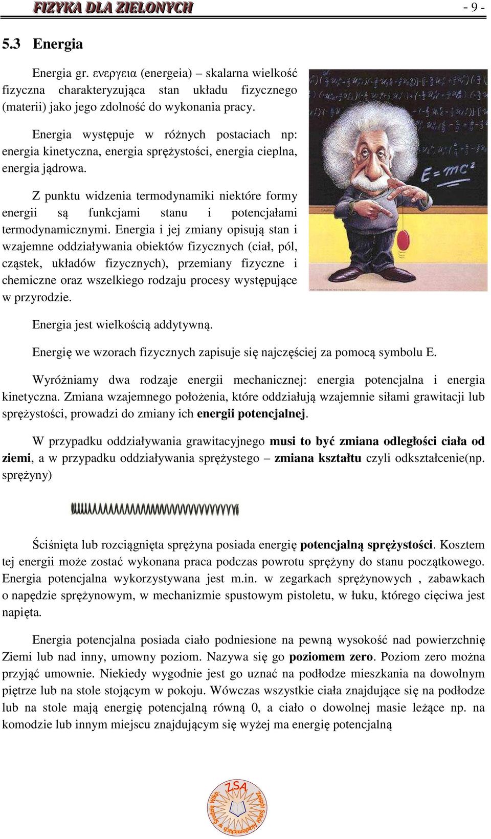 Z punktu widzenia termodynamiki niektóre formy energii są funkcjami stanu i potencjałami termodynamicznymi.