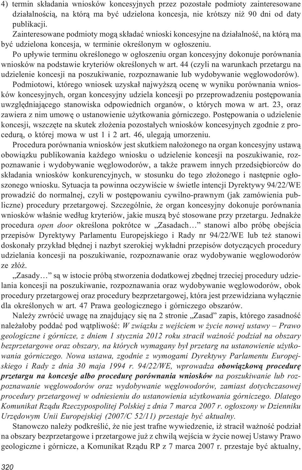 Po up³ywie terminu okreœlonego w og³oszeniu organ koncesyjny dokonuje porównania wniosków na podstawie kryteriów okreœlonych w art.
