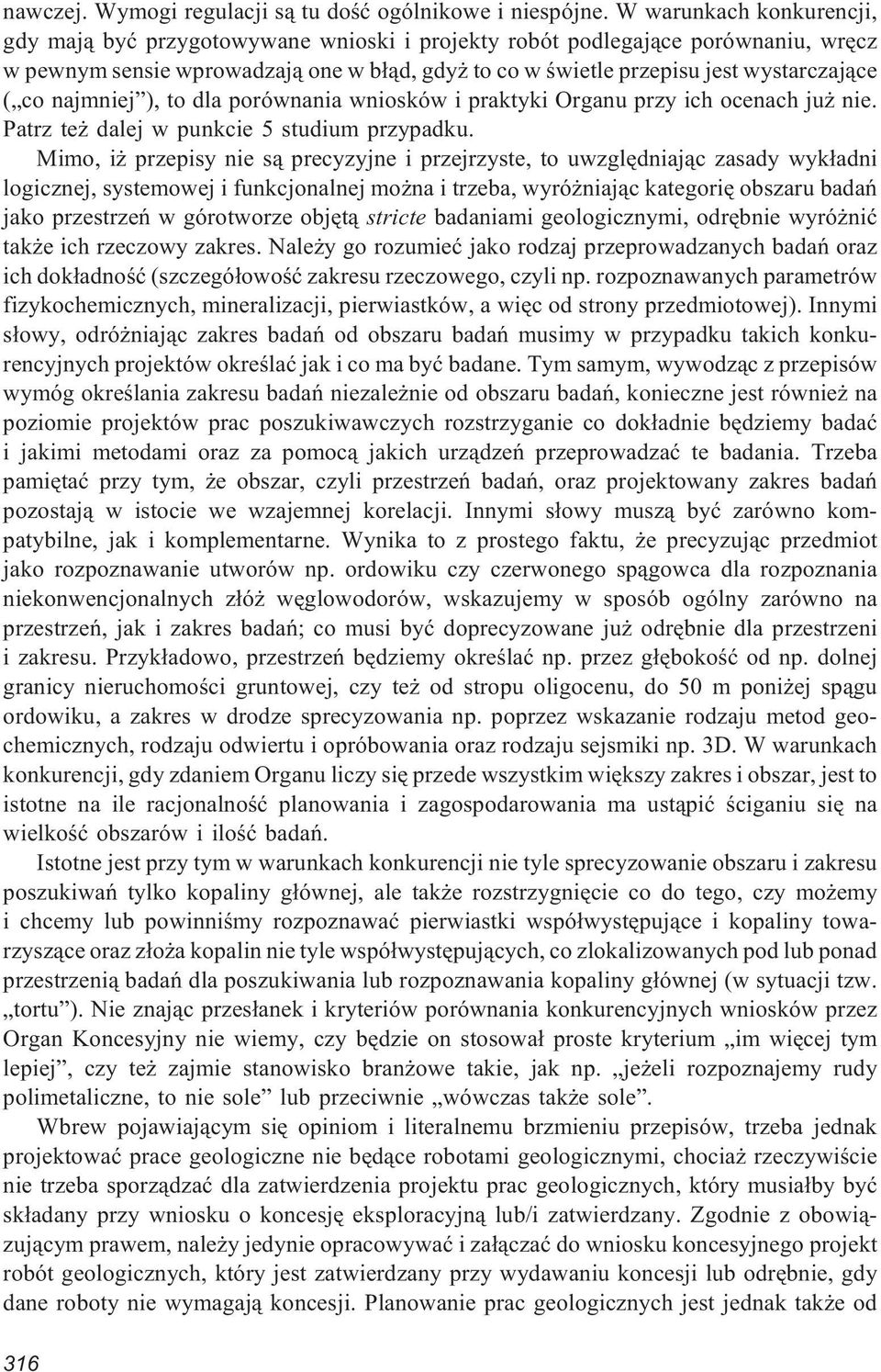 co najmniej ), to dla porównania wniosków i praktyki Organu przy ich ocenach ju nie. Patrz te dalej w punkcie 5 studium przypadku.