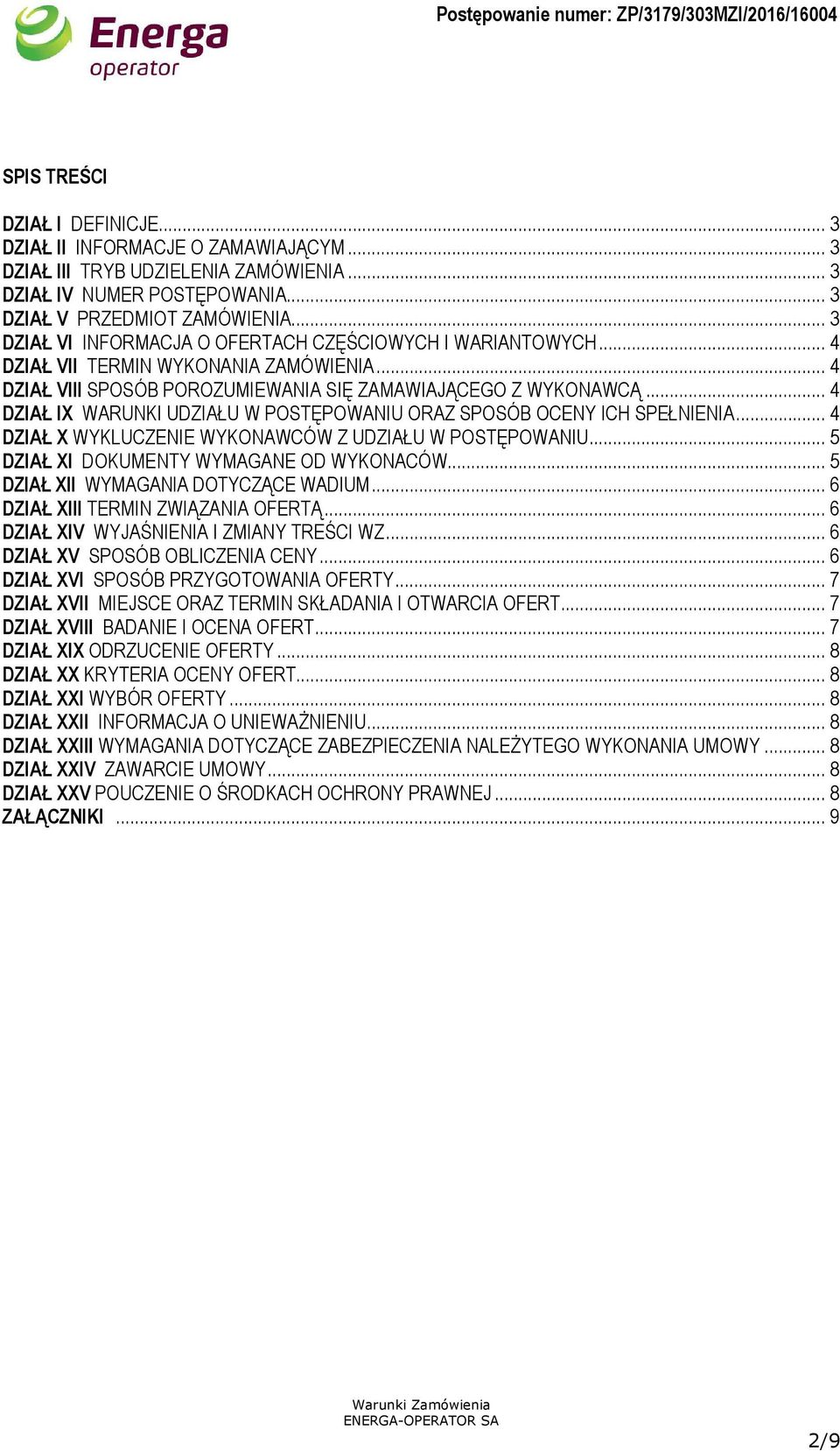 .. 4 DZIAŁ IX WARUNKI UDZIAŁU W POSTĘPOWANIU ORAZ SPOSÓB OCENY ICH SPEŁNIENIA... 4 DZIAŁ X WYKLUCZENIE WYKONAWCÓW Z UDZIAŁU W POSTĘPOWANIU... 5 DZIAŁ XI DOKUMENTY WYMAGANE OD WYKONACÓW.