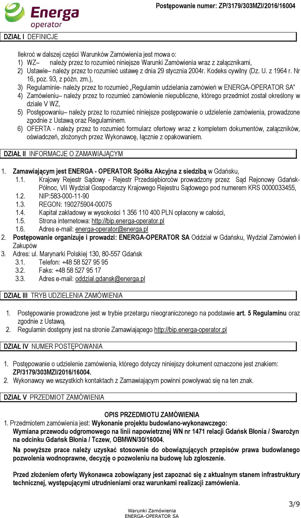 ), 3) Regulaminie- należy przez to rozumieć Regulamin udzielania zamówień w 4) Zamówieniu należy przez to rozumieć zamówienie niepubliczne, którego przedmiot został określony w dziale V WZ, 5)