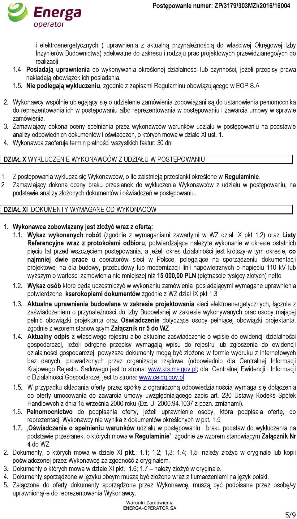 Nie podlegają wykluczeniu, zgodnie z zapisami Regulaminu obowiązującego w EOP S.A 2.