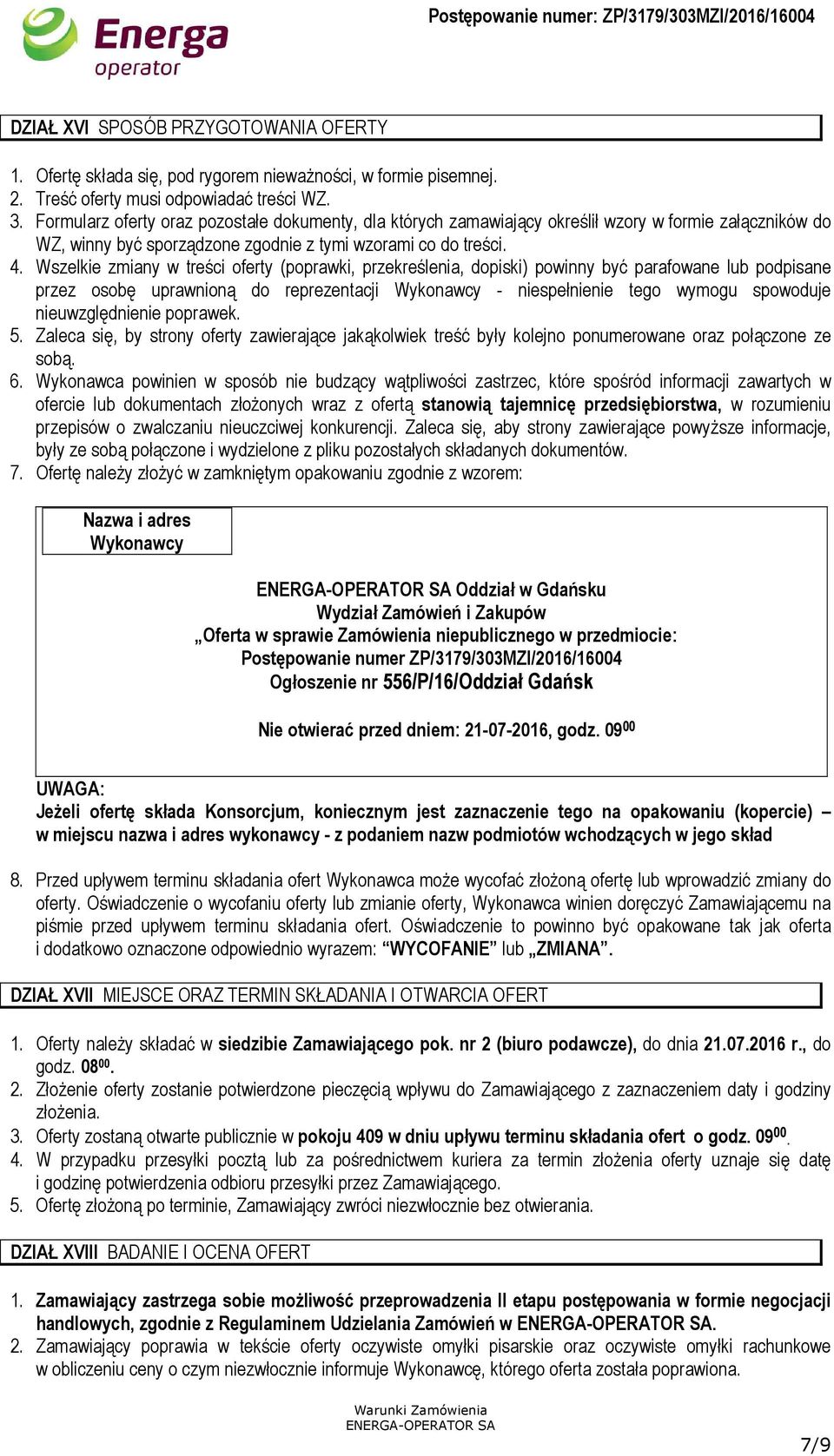Wszelkie zmiany w treści oferty (poprawki, przekreślenia, dopiski) powinny być parafowane lub podpisane przez osobę uprawnioną do reprezentacji Wykonawcy - niespełnienie tego wymogu spowoduje