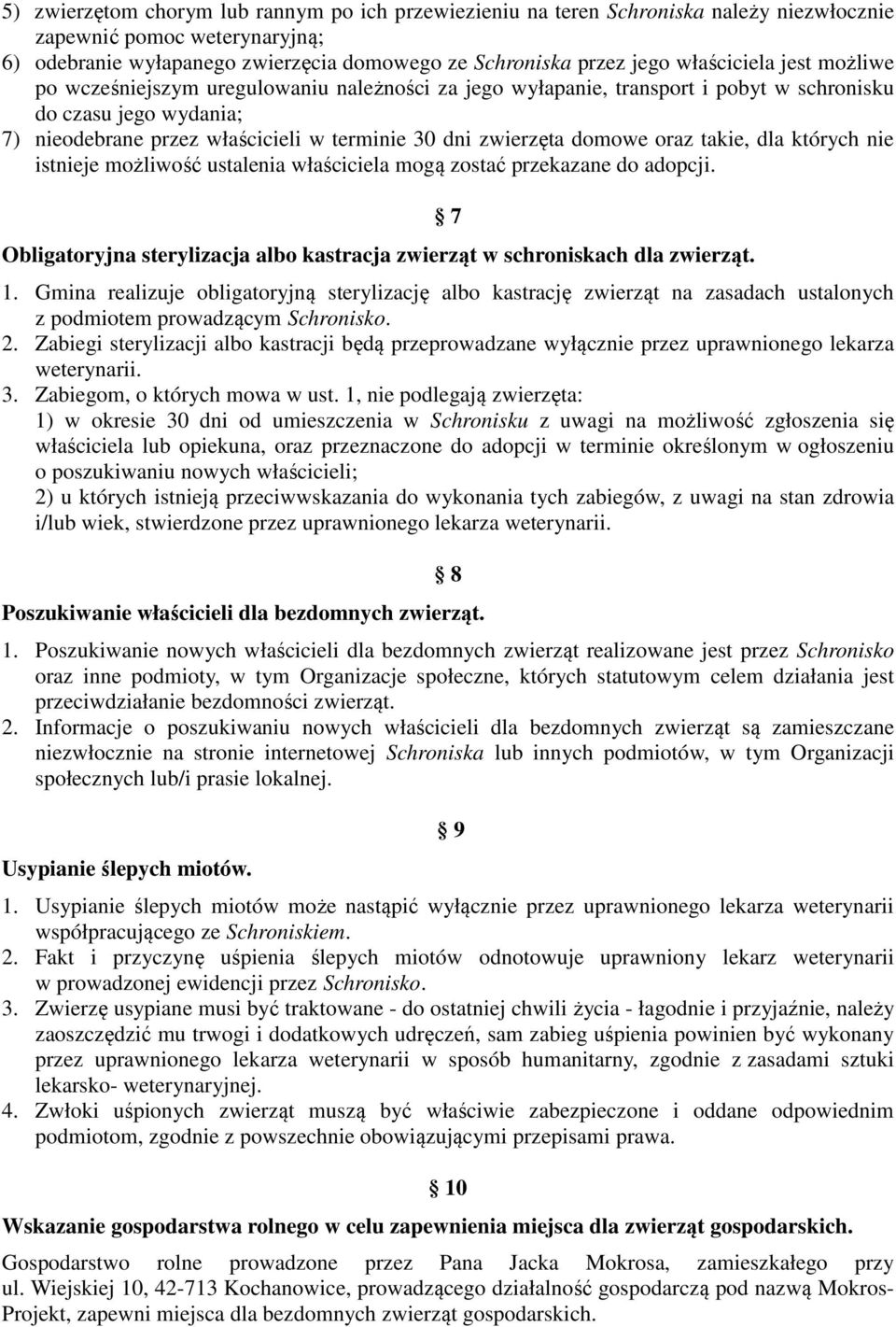 domowe oraz takie, dla których nie istnieje możliwość ustalenia właściciela mogą zostać przekazane do adopcji. Obligatoryjna sterylizacja albo kastracja zwierząt w schroniskach dla zwierząt. 7 1.