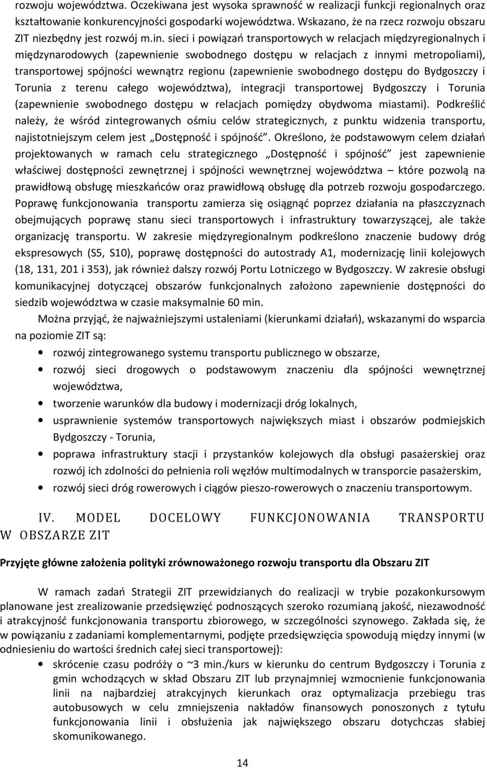 sieci i powiązań transportowych w relacjach międzyregionalnych i międzynarodowych (zapewnienie swobodnego dostępu w relacjach z innymi metropoliami), transportowej spójności wewnątrz regionu