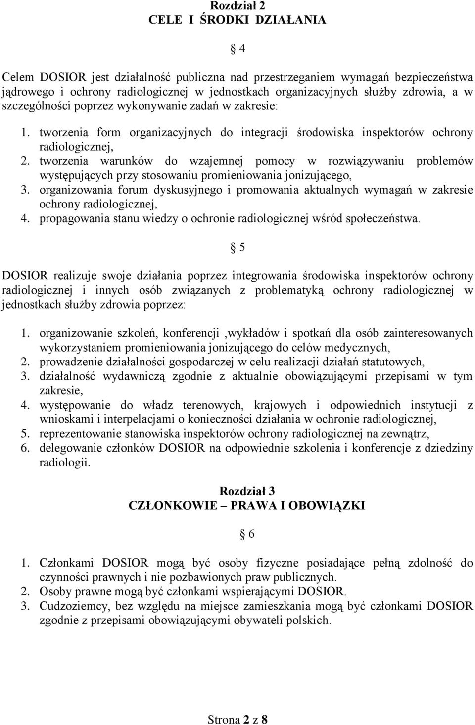 tworzenia warunków do wzajemnej pomocy w rozwiązywaniu problemów występujących przy stosowaniu promieniowania jonizującego, 3.