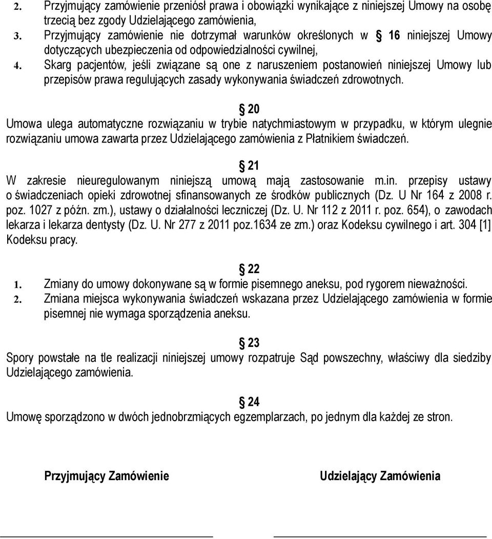 Skarg pacjentów, jeśli związane są one z naruszeniem postanowień niniejszej Umowy lub przepisów prawa regulujących zasady wykonywania świadczeń zdrowotnych.