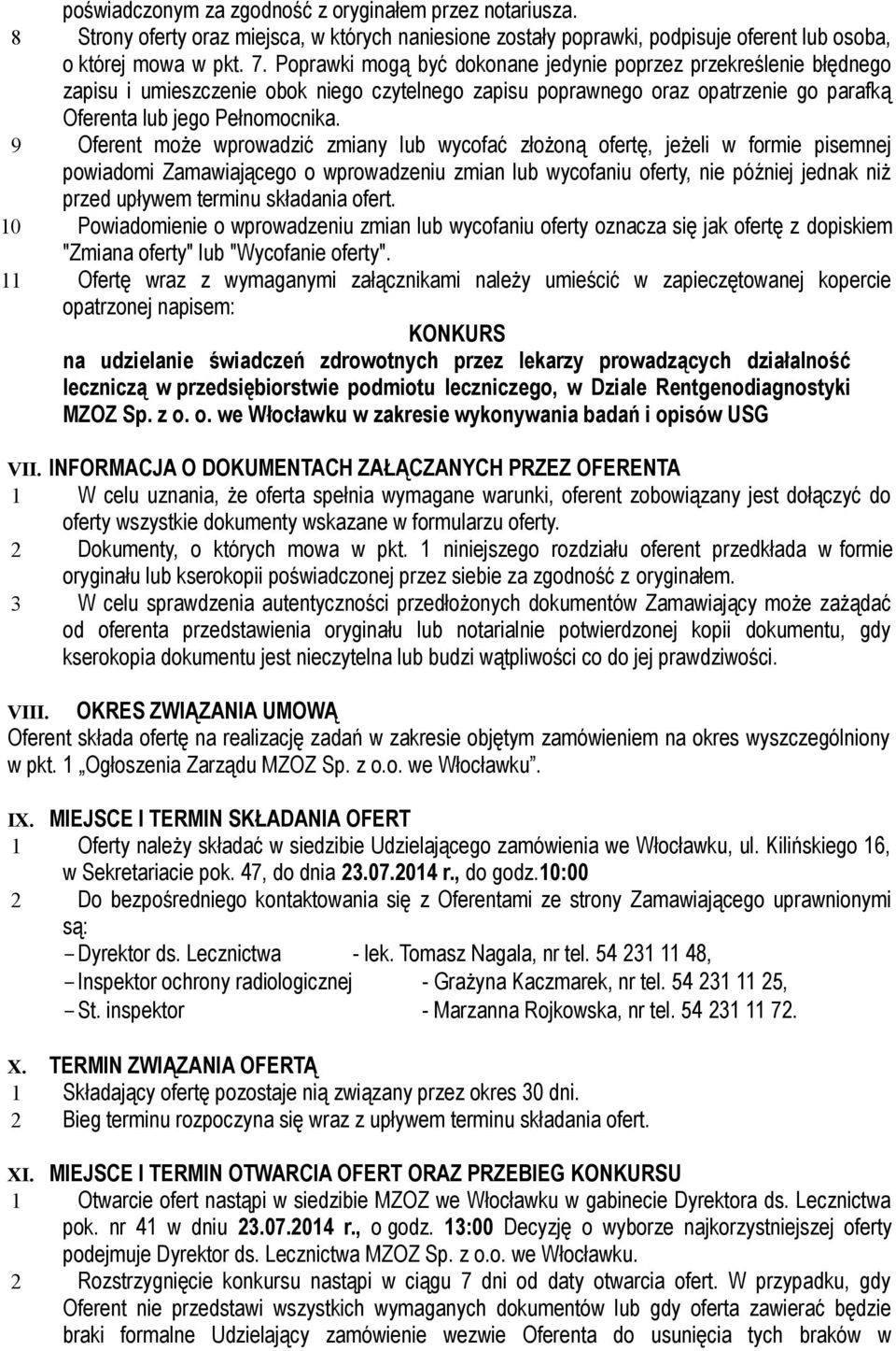 9 Oferent może wprowadzić zmiany lub wycofać złożoną ofertę, jeżeli w formie pisemnej powiadomi Zamawiającego o wprowadzeniu zmian lub wycofaniu oferty, nie później jednak niż przed upływem terminu