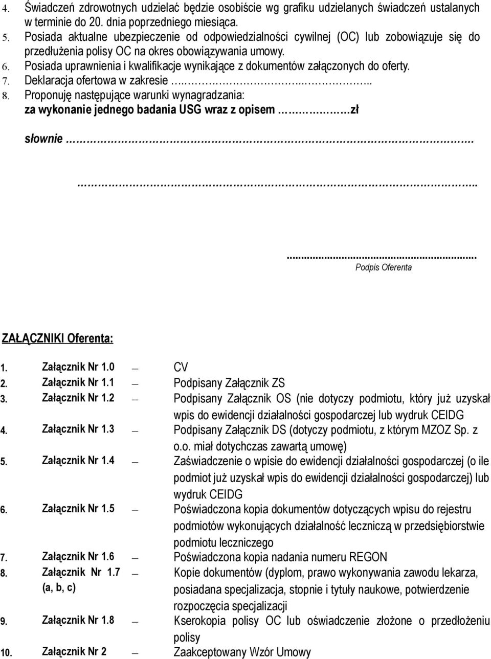 Posiada uprawnienia i kwalifikacje wynikające z dokumentów załączonych do oferty. 7. Deklaracja ofertowa w zakresie..... 8.