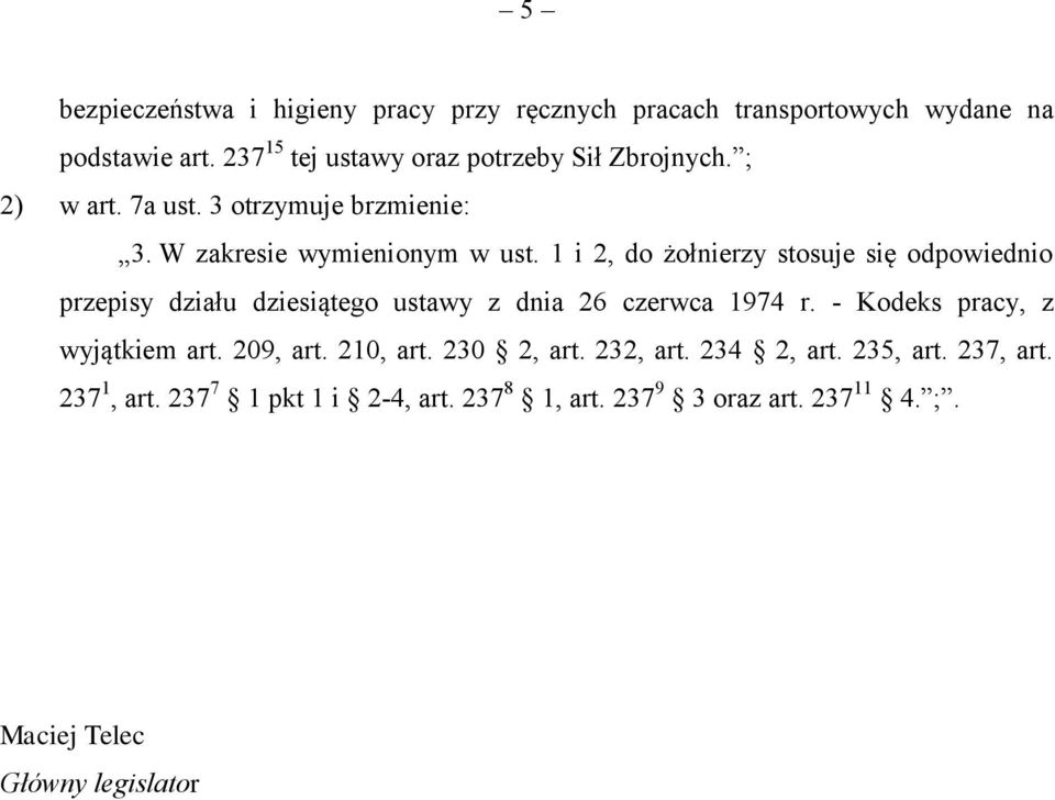 1 i 2, do żołnierzy stosuje się odpowiednio przepisy działu dziesiątego ustawy z dnia 26 czerwca 1974 r.
