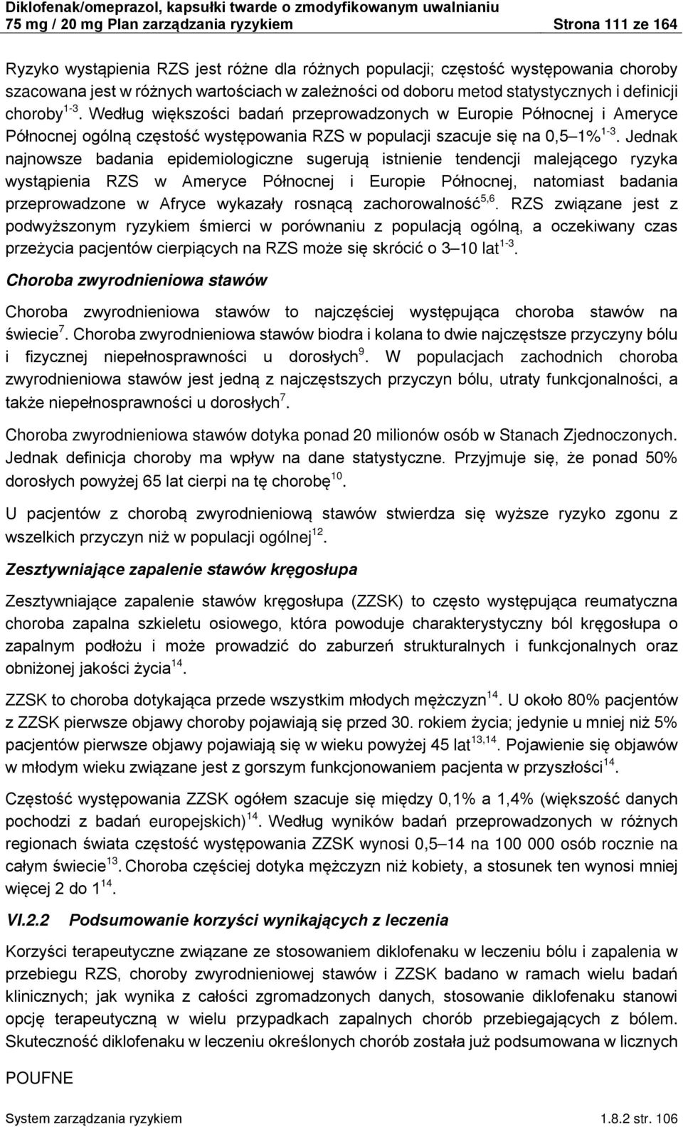 Według większości badań przeprowadzonych w Europie Północnej i Ameryce Północnej ogólną częstość występowania RZS w populacji szacuje się na 0,5 1% 1-3.