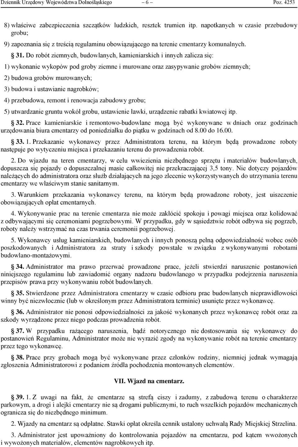 Do robót ziemnych, budowlanych, kamieniarskich i innych zalicza się: 1) wykonanie wykopów pod groby ziemne i murowane oraz zasypywanie grobów ziemnych; 2) budowa grobów murowanych; 3) budowa i