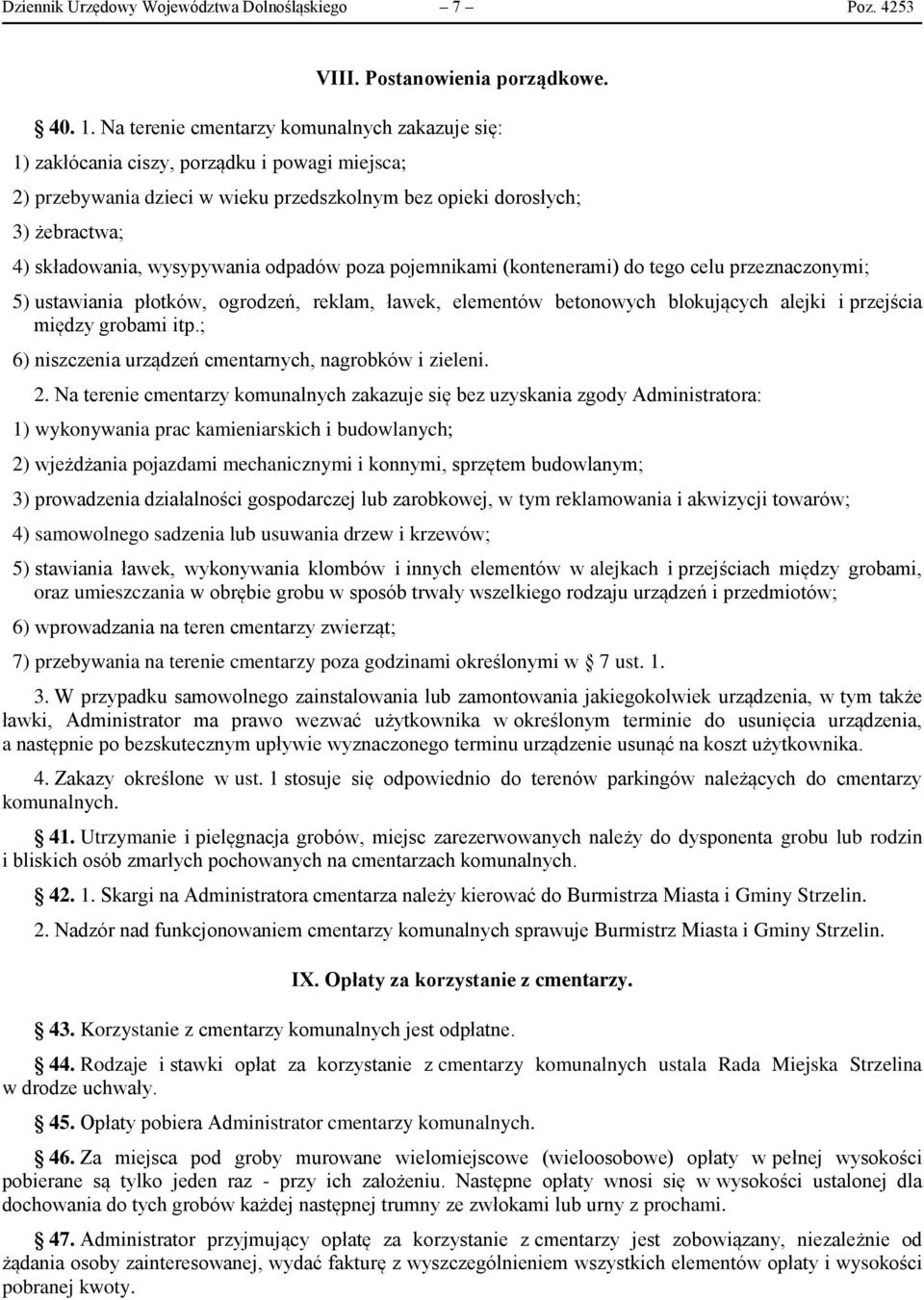 wysypywania odpadów poza pojemnikami (kontenerami) do tego celu przeznaczonymi; 5) ustawiania płotków, ogrodzeń, reklam, ławek, elementów betonowych blokujących alejki i przejścia między grobami itp.