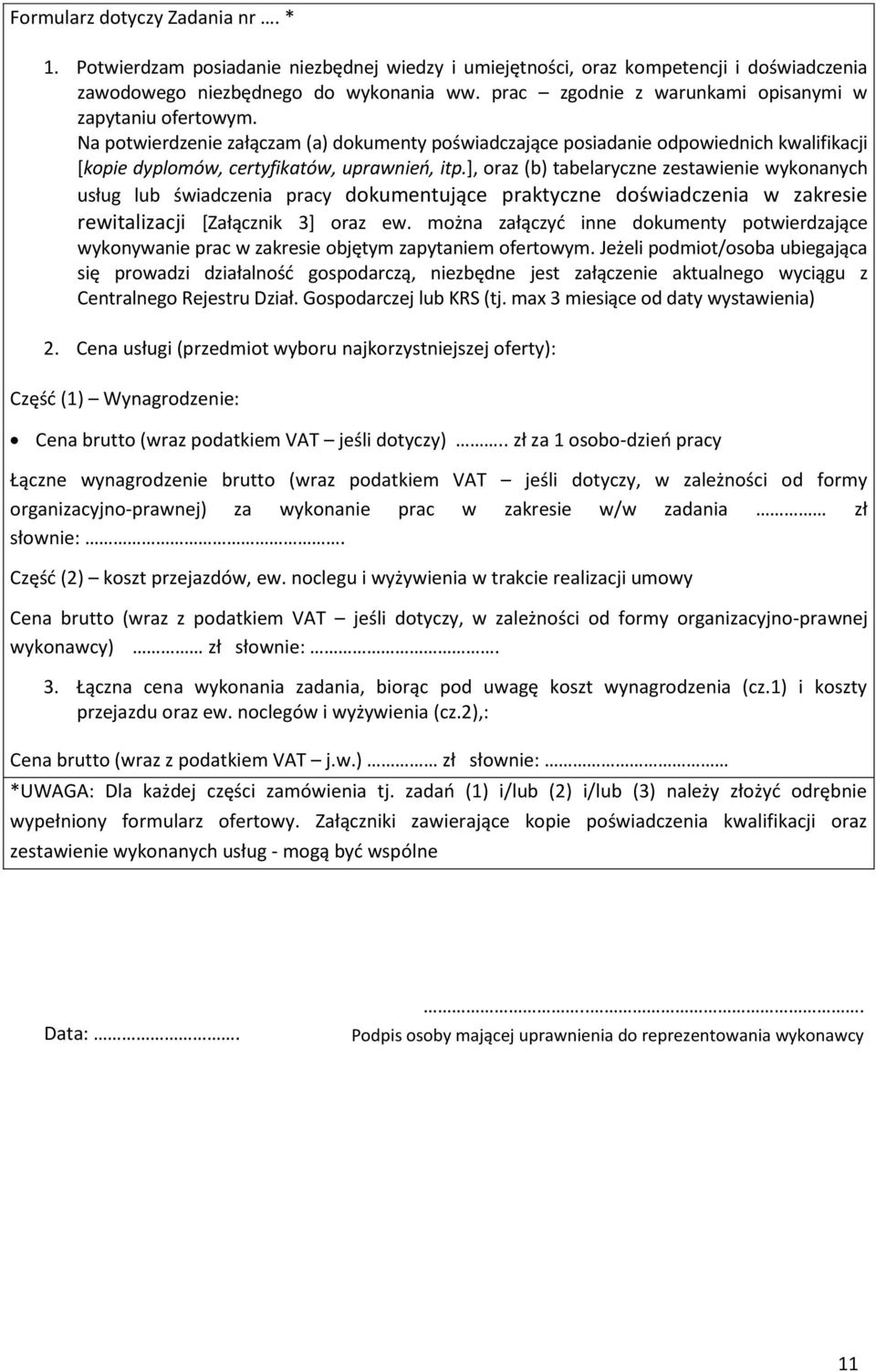 ], oraz (b) tabelaryczne zestawienie wykonanych usług lub świadczenia pracy dokumentujące praktyczne doświadczenia w zakresie rewitalizacji [Załącznik 3] oraz ew.