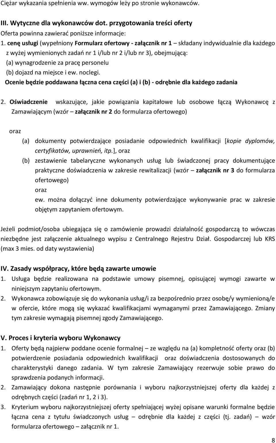 (b) dojazd na miejsce i ew. noclegi. Ocenie będzie poddawana łączna cena części (a) i (b) - odrębnie dla każdego zadania 2.