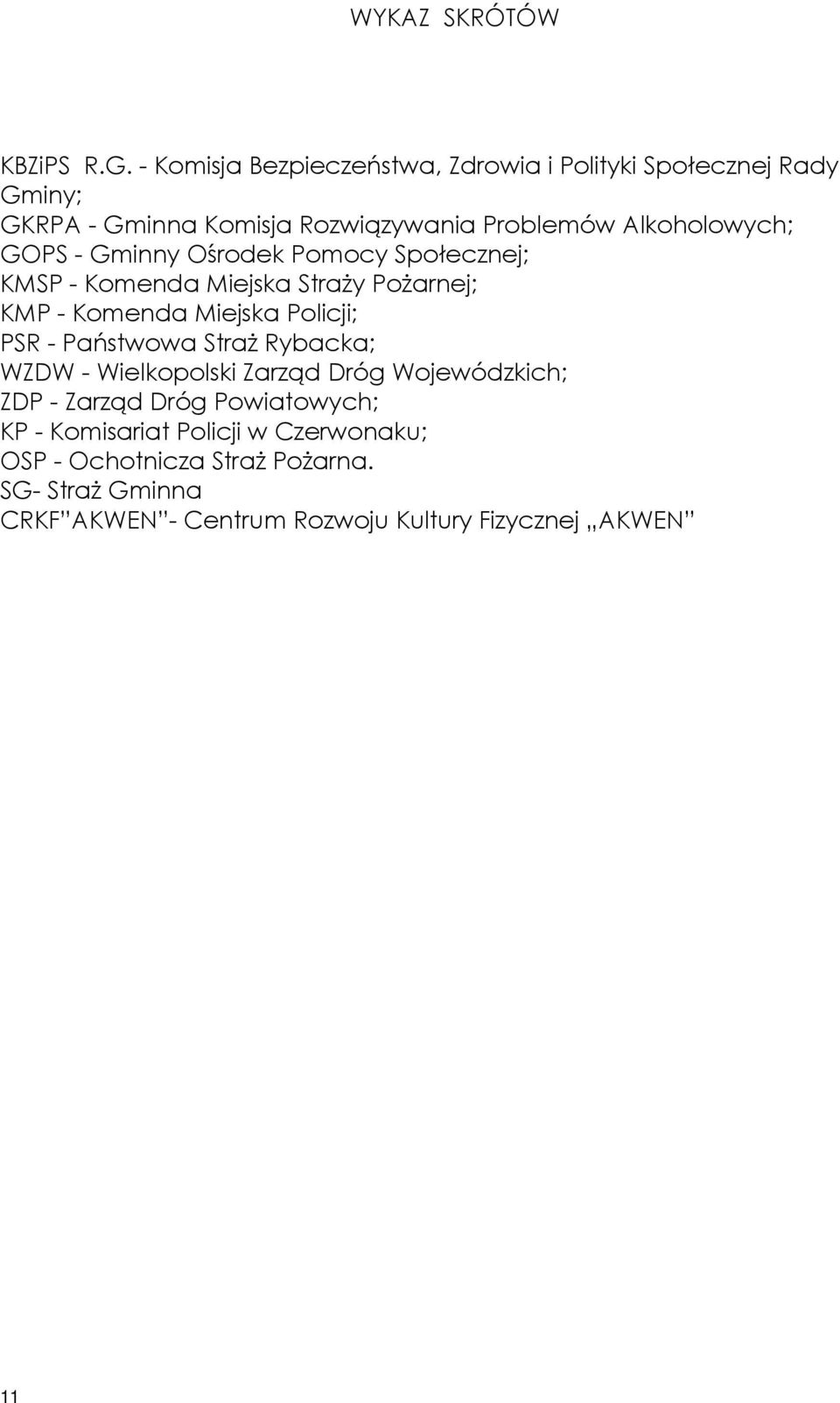 GOPS - Gminny Ośrodek Pomocy Społecznej; KMSP - Komenda Miejska Straży Pożarnej; KMP - Komenda Miejska Policji; PSR - Państwowa
