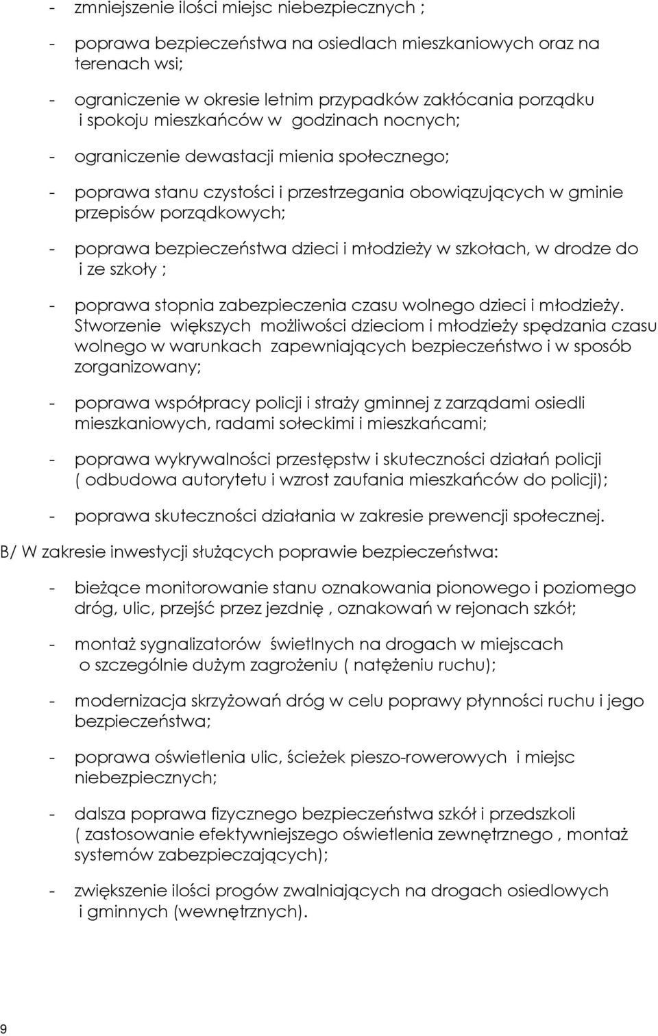 dzieci i młodzieży w szkołach, w drodze do i ze szkoły ; - poprawa stopnia zabezpieczenia czasu wolnego dzieci i młodzieży.