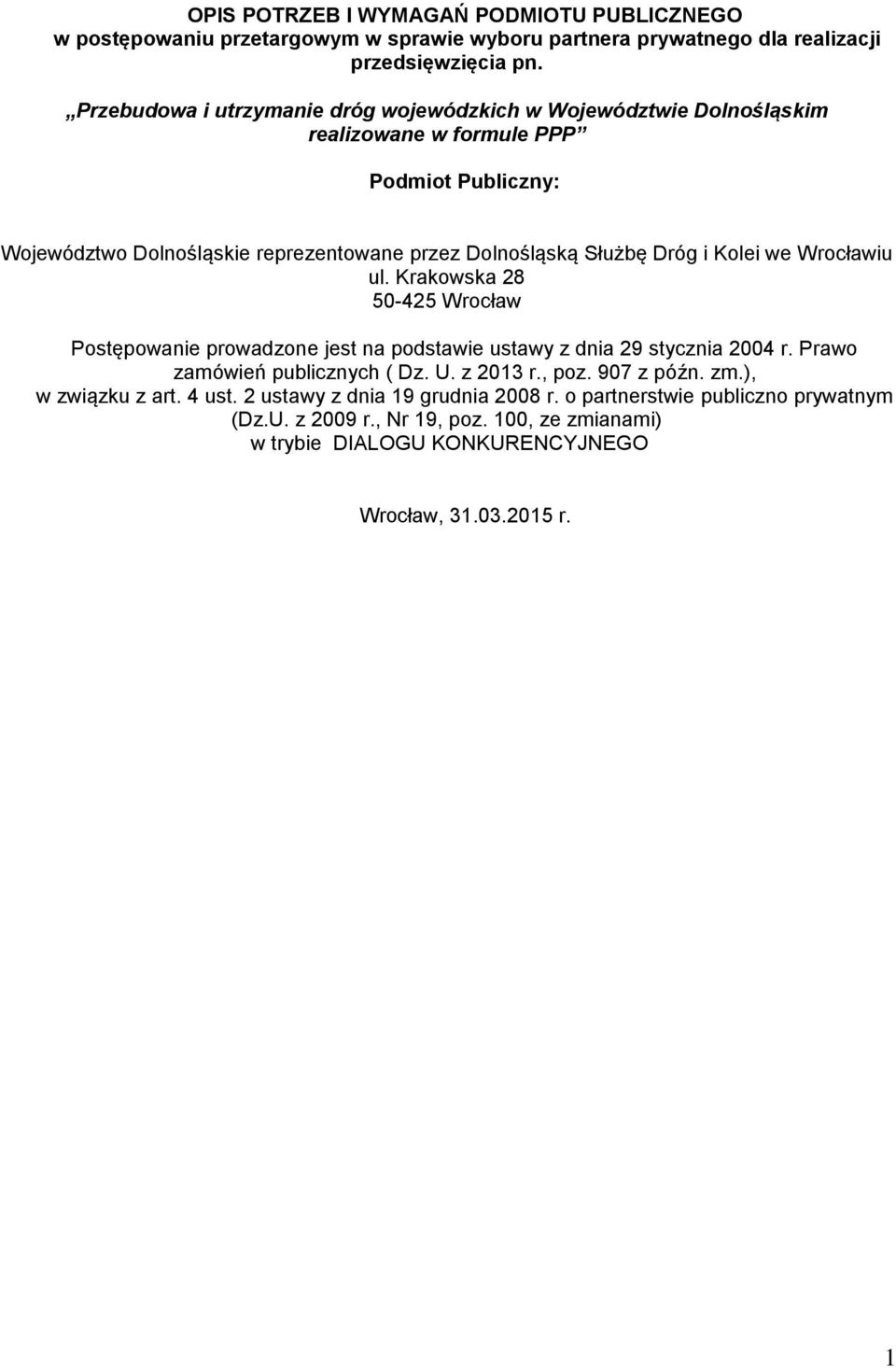 Dróg i Kolei we Wrocławiu ul. Krakowska 28 50-425 Wrocław Postępowanie prowadzone jest na podstawie ustawy z dnia 29 stycznia 2004 r. Prawo zamówień publicznych ( Dz. U. z 2013 r.