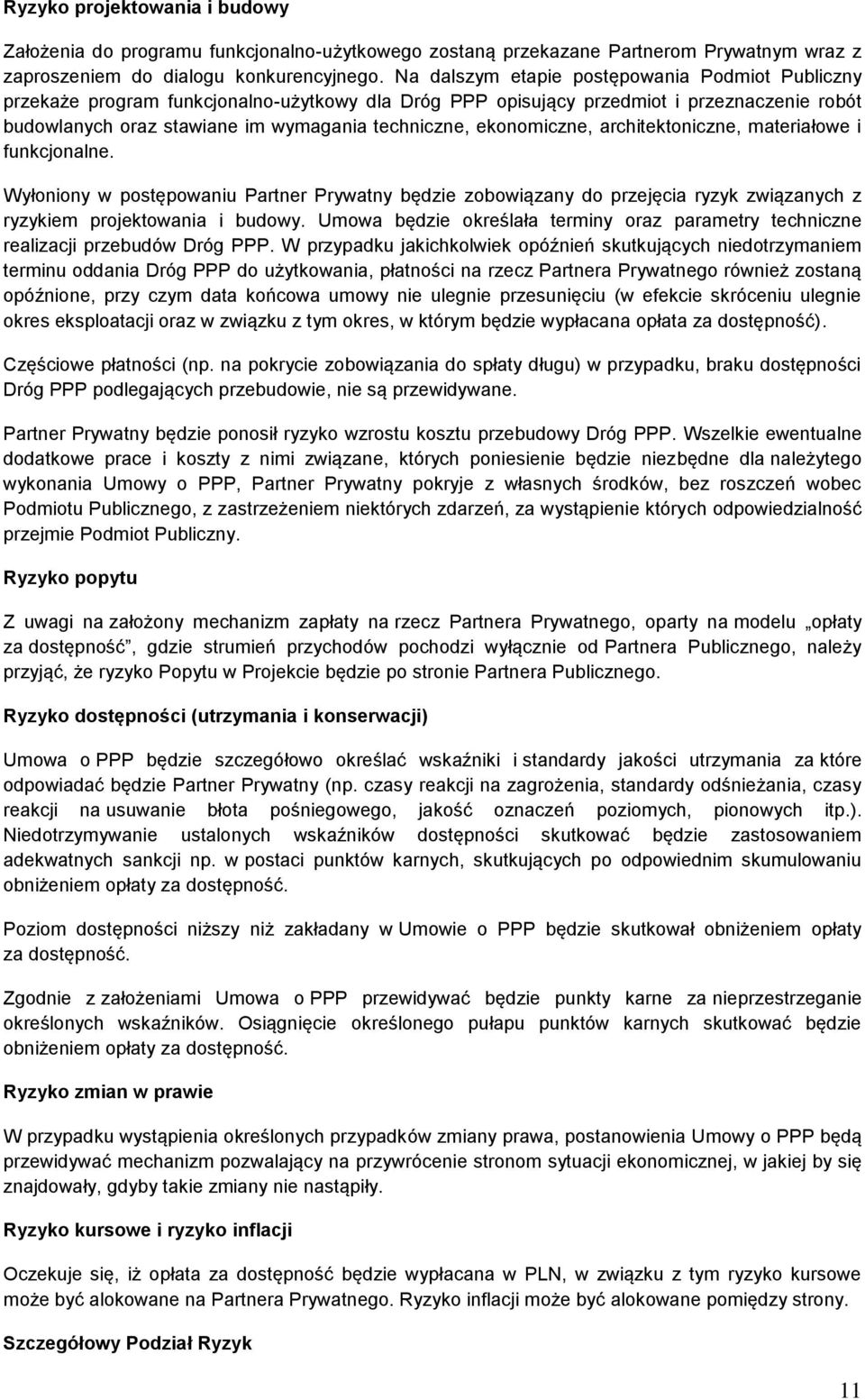 ekonomiczne, architektoniczne, materiałowe i funkcjonalne. Wyłoniony w postępowaniu Partner Prywatny będzie zobowiązany do przejęcia ryzyk związanych z ryzykiem projektowania i budowy.