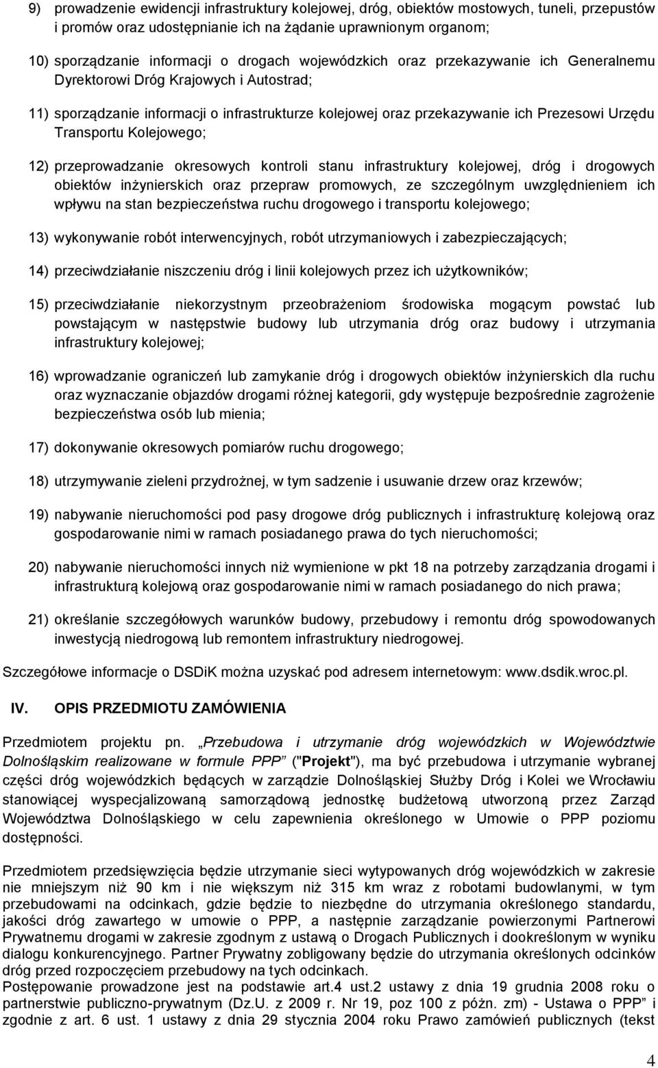 Kolejowego; 12) przeprowadzanie okresowych kontroli stanu infrastruktury kolejowej, dróg i drogowych obiektów inżynierskich oraz przepraw promowych, ze szczególnym uwzględnieniem ich wpływu na stan