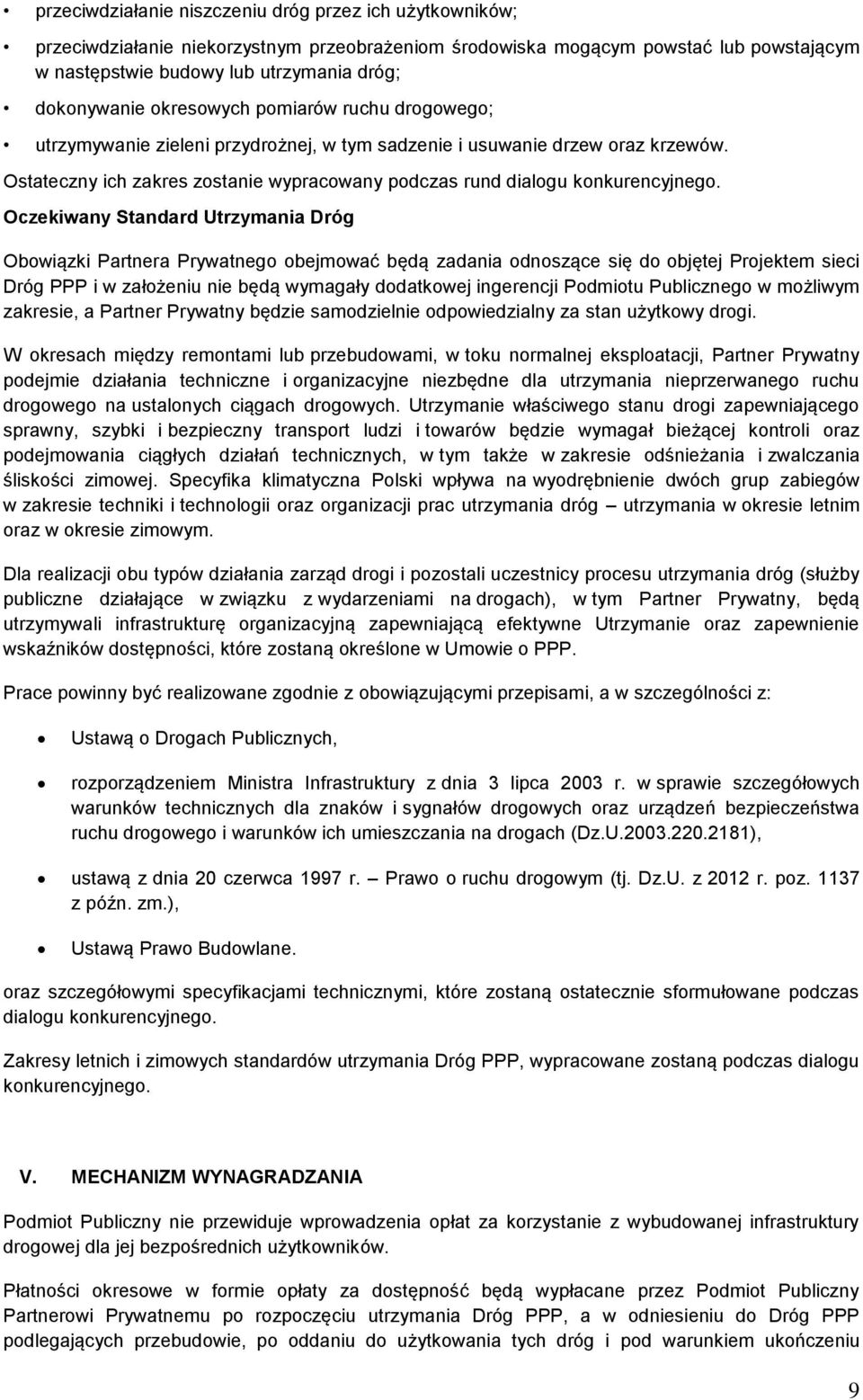 Oczekiwany Standard Utrzymania Dróg Obowiązki Partnera Prywatnego obejmować będą zadania odnoszące się do objętej Projektem sieci Dróg PPP i w założeniu nie będą wymagały dodatkowej ingerencji