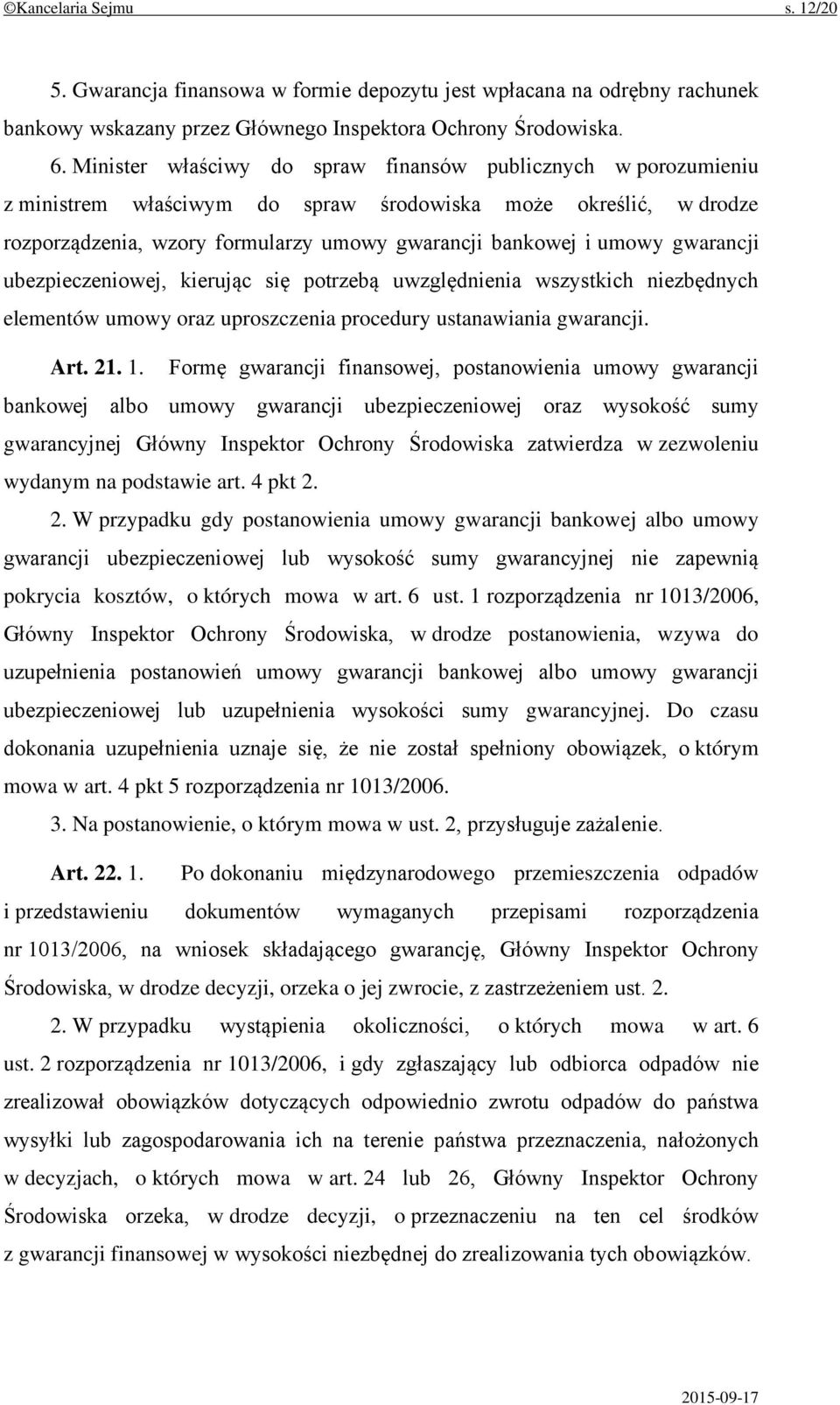 gwarancji ubezpieczeniowej, kierując się potrzebą uwzględnienia wszystkich niezbędnych elementów umowy oraz uproszczenia procedury ustanawiania gwarancji. Art. 21. 1.